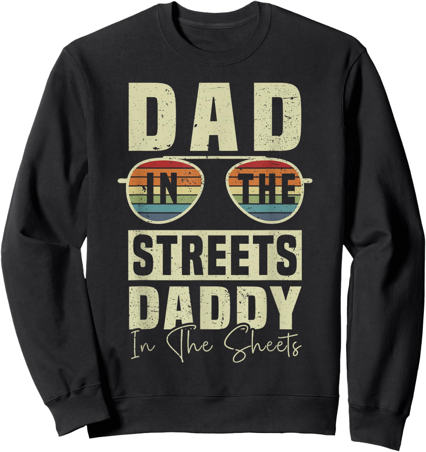 Funny Father Quote Dad In The Streets Daddy In The Sheets Sweatshirt - Sweatshirt | Black
