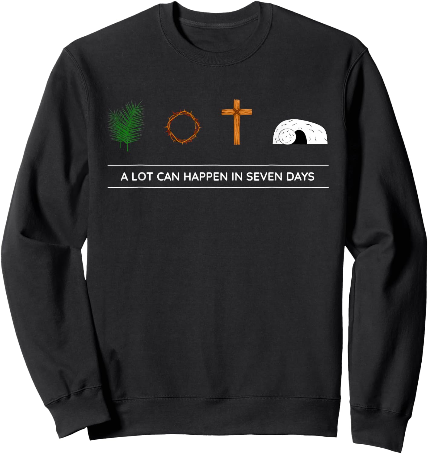 A LOT CAN HAPPEN IN 7 DAYS Palm Sunday Holy week Easter gift Sweatshirt - Sweatshirt | Black