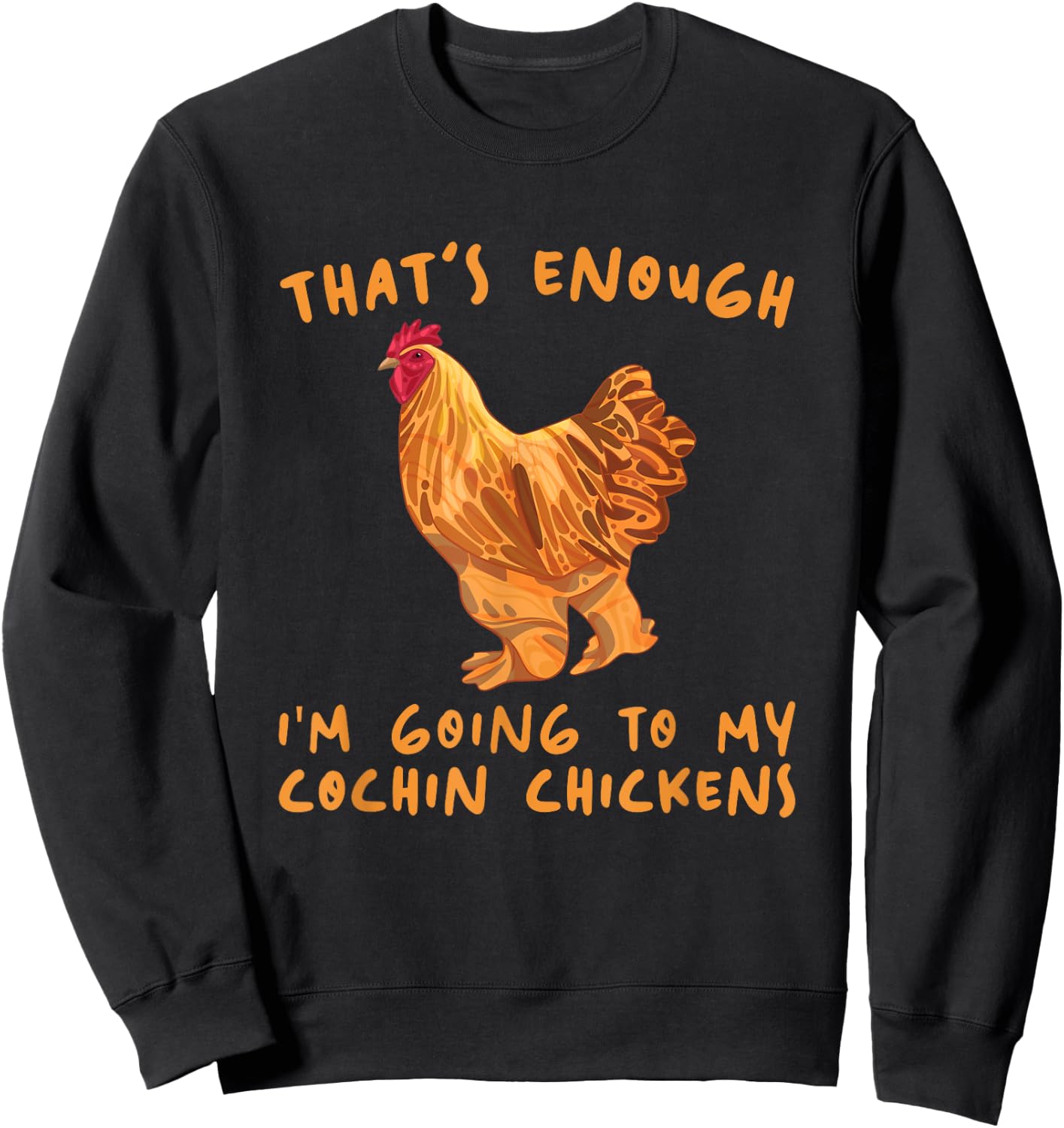 That's Enough I'm Going - Farmer Breeder Cochin Chicken Sweatshirt - Sweatshirt | Black