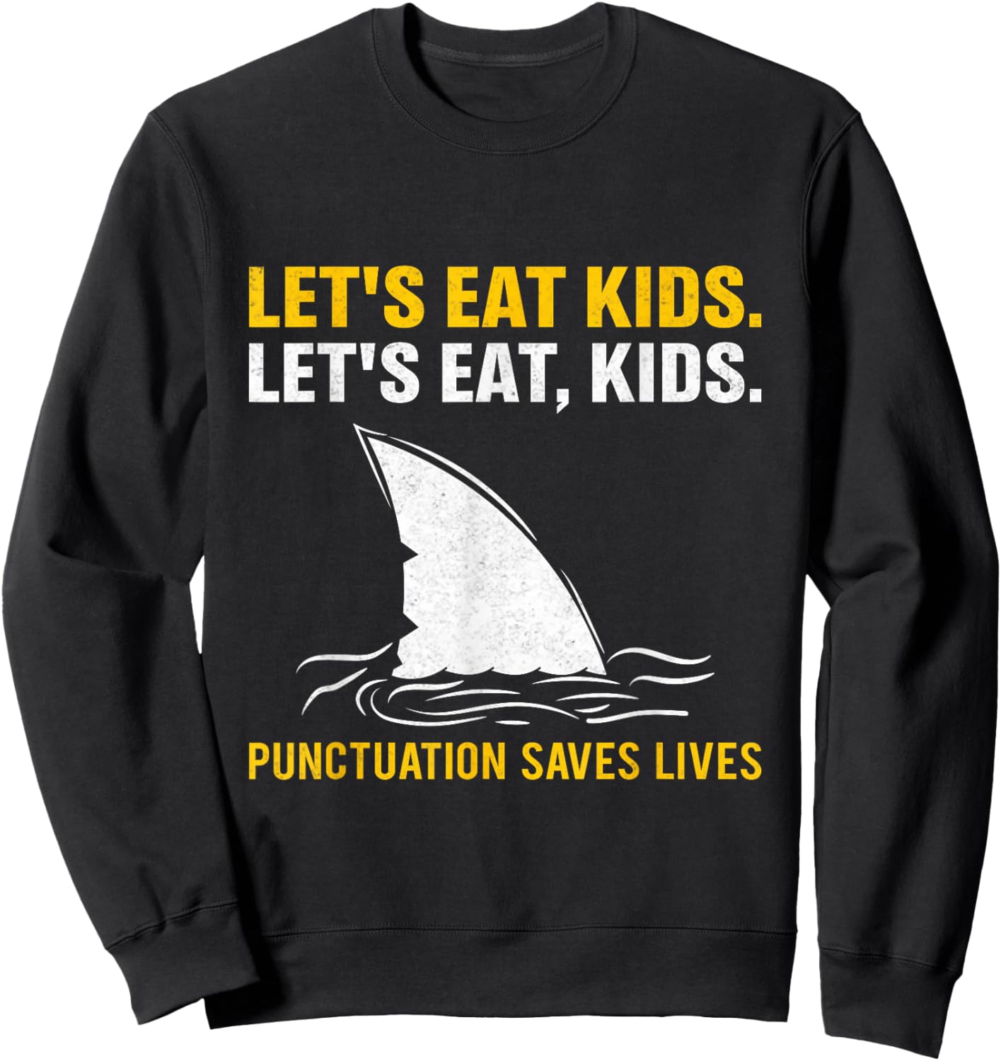 Lets Eat Kids Punctuation Saves Lives Shark Funny Teacher Sweatshirt - Sweatshirt | Black
