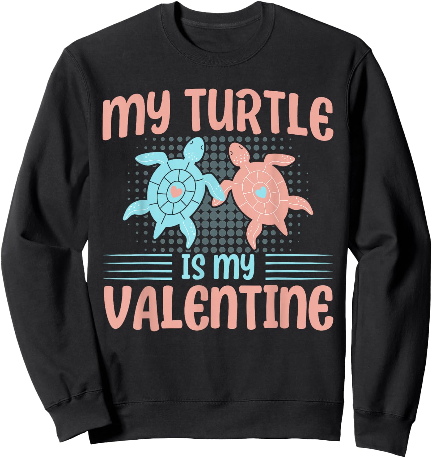 Sea Turtle Tortoise My Turtle Is My Valentine Sweatshirt - Sweatshirt | Black