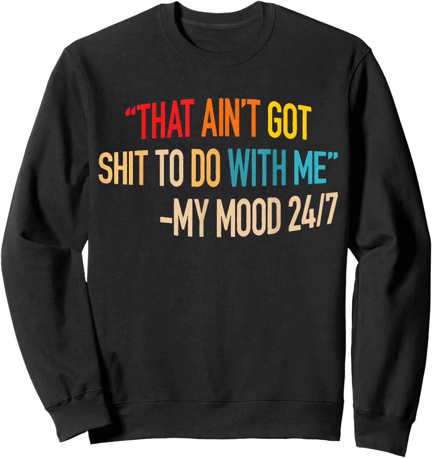 That Ain't Got Nothing To Do With Me Quote Sweatshirt - Sweatshirt | Black