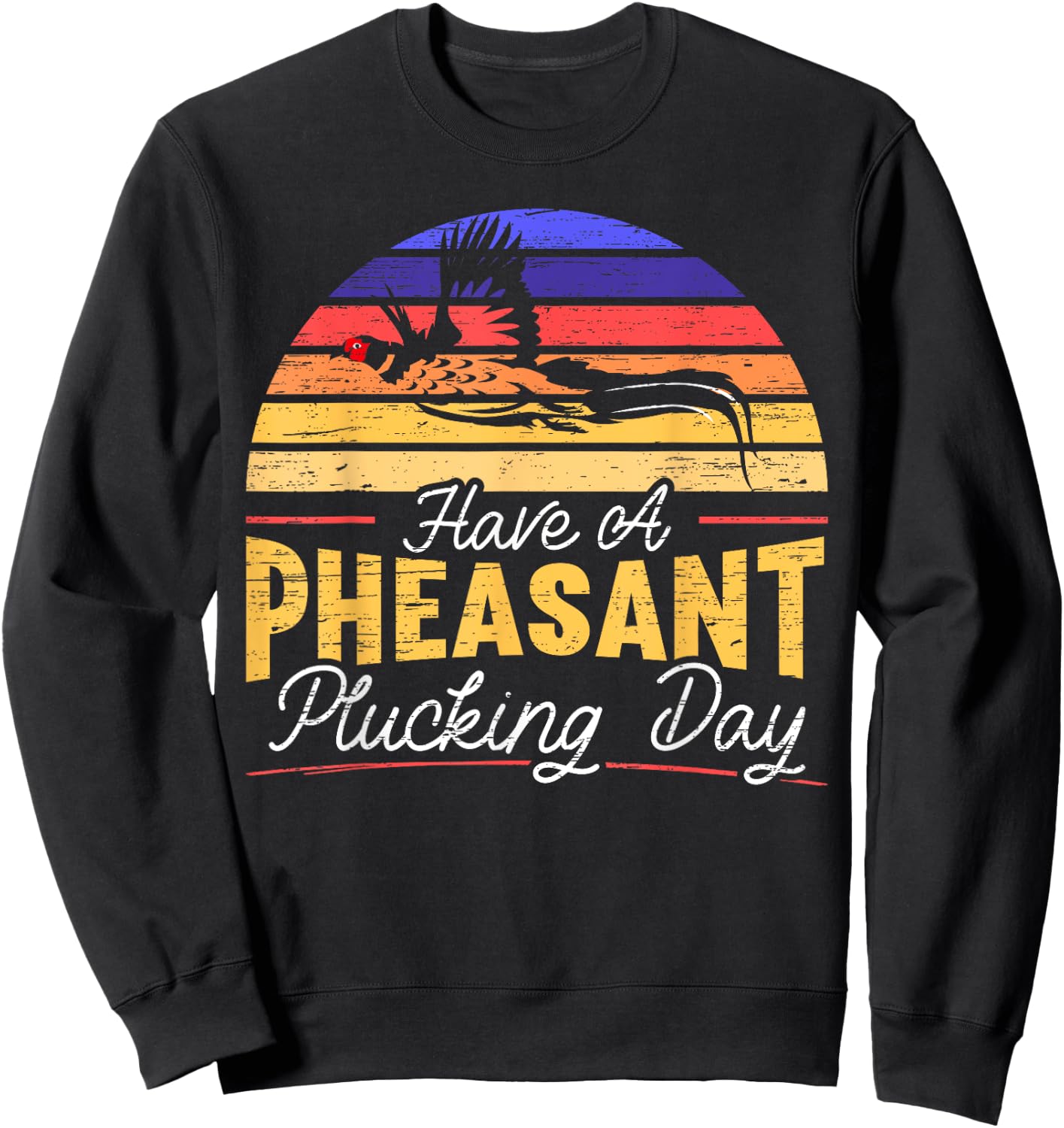 Have A Pheasant Plucking Day Pheasant Hunting Sweatshirt - Sweatshirt | Black