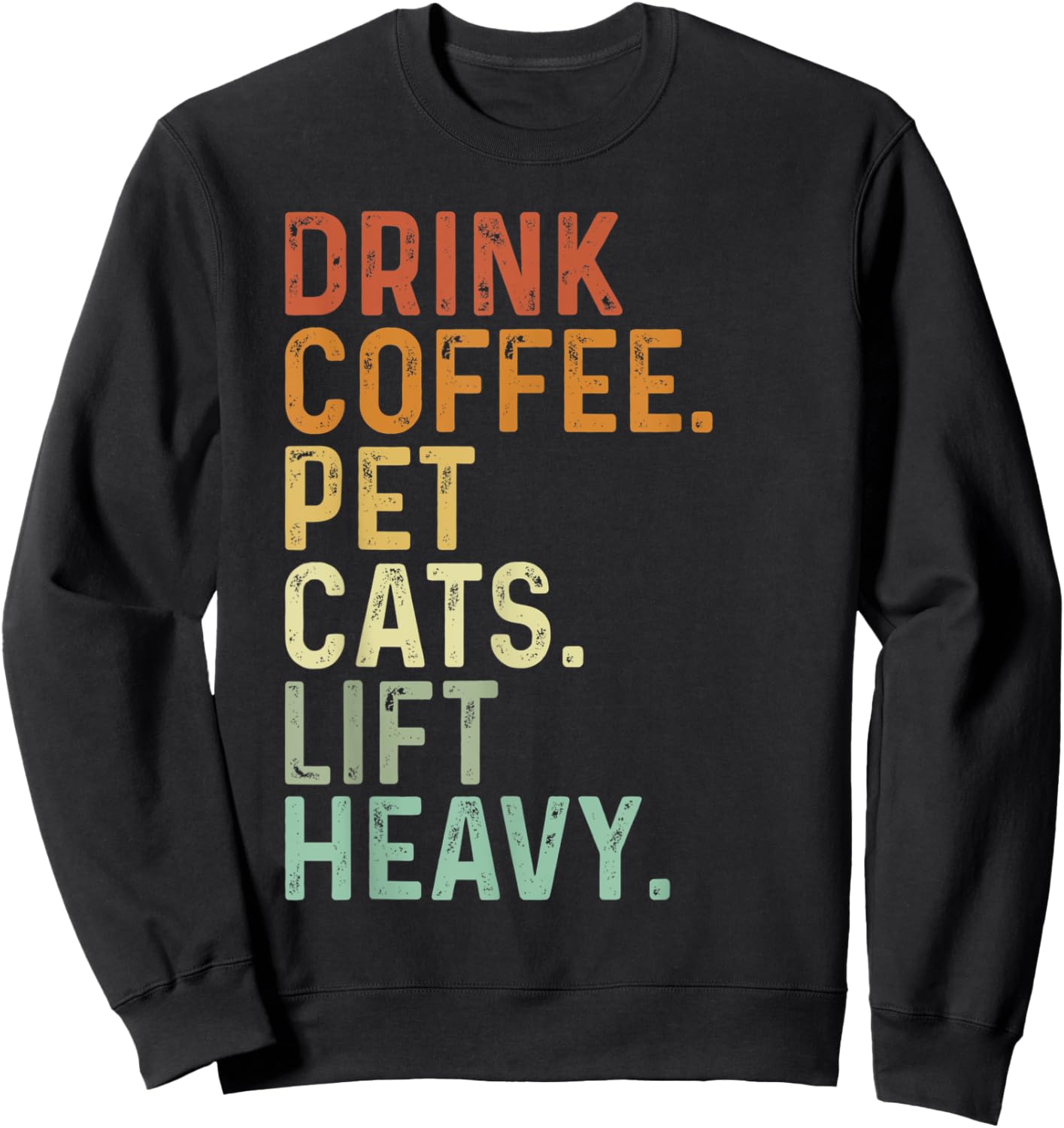 Drink Coffee Pet Cats Lift Heavy Funny Gym Retro Vintage Sweatshirt - Sweatshirt | Black
