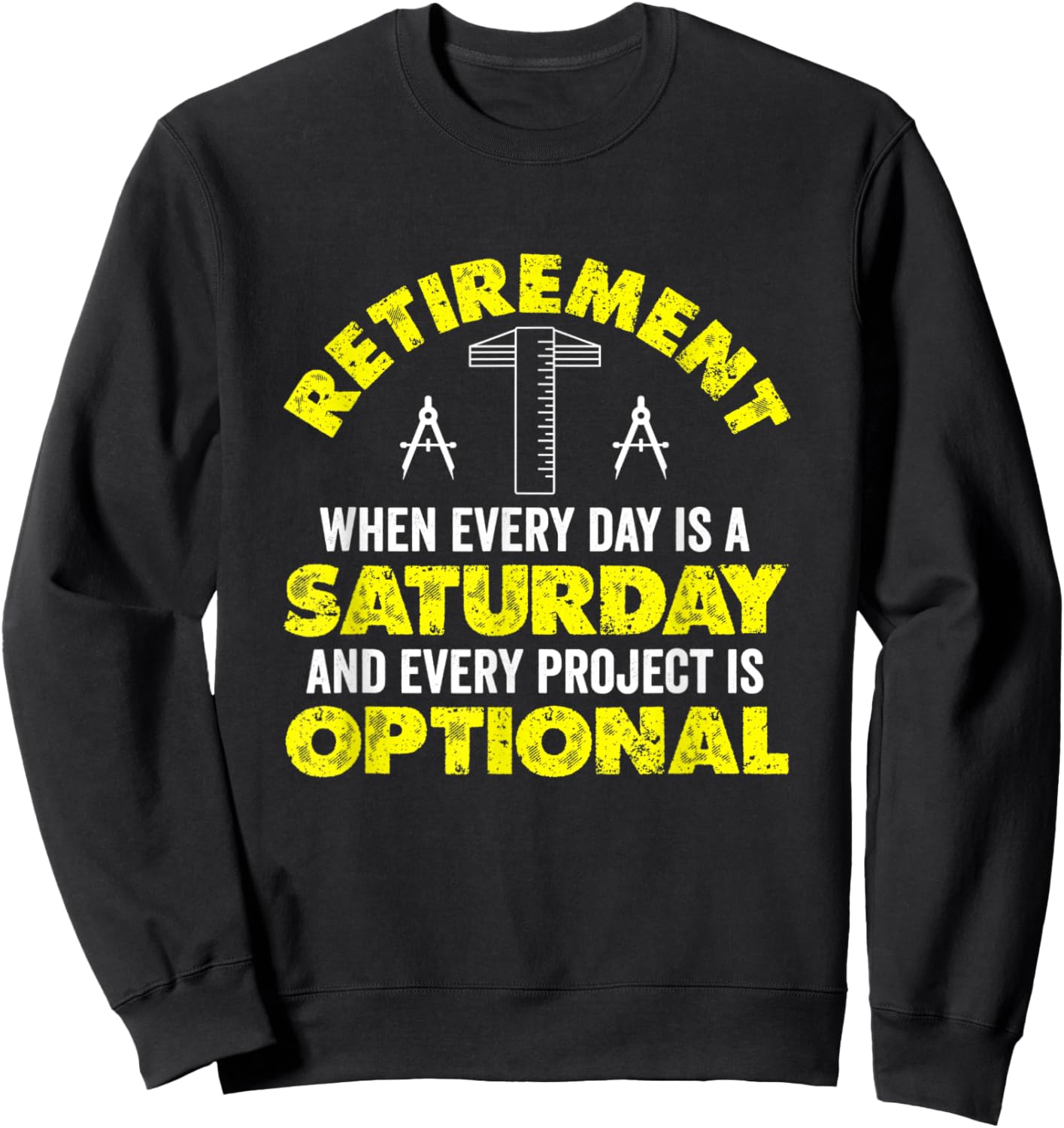 Retirement When Every Day Is Saturday And Project Optional Sweatshirt - Sweatshirt | Black