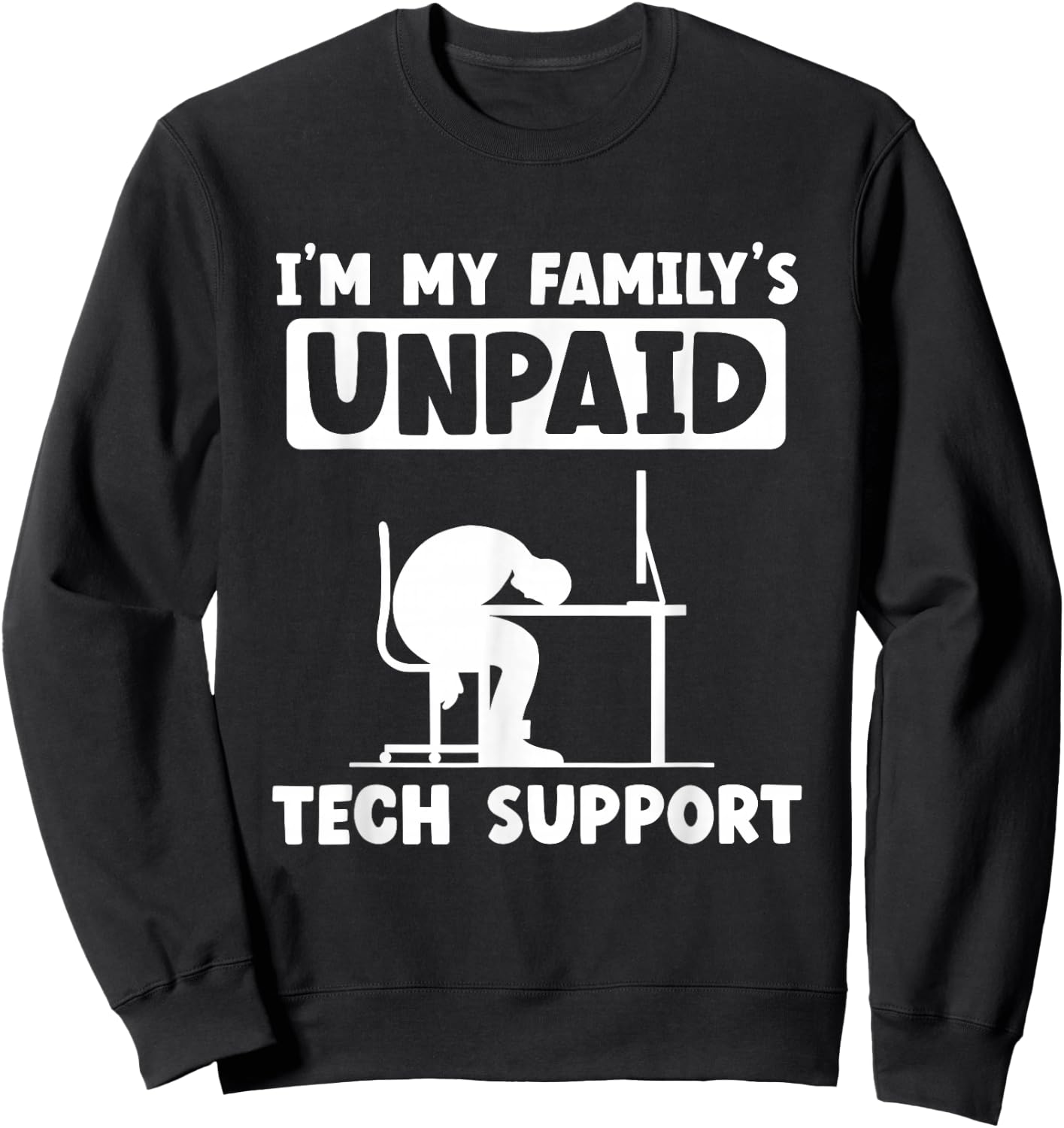 IT Nerd Geek Computer I'm My Family's Unpaid Tech Support Sweatshirt - Sweatshirt | Black