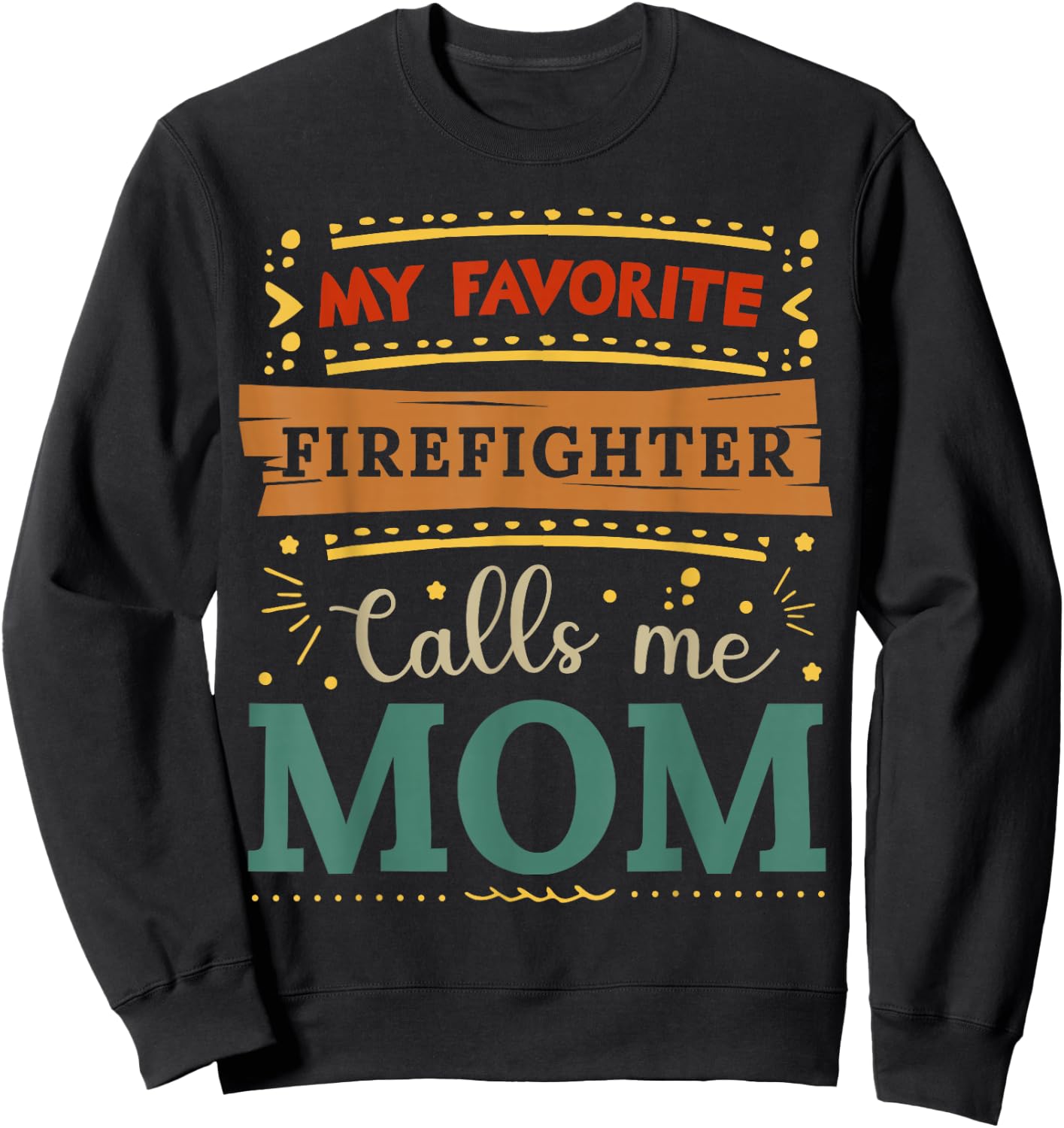 My favorite Firefighter calls me mom Firefighter mom Sweatshirt - Sweatshirt | Black