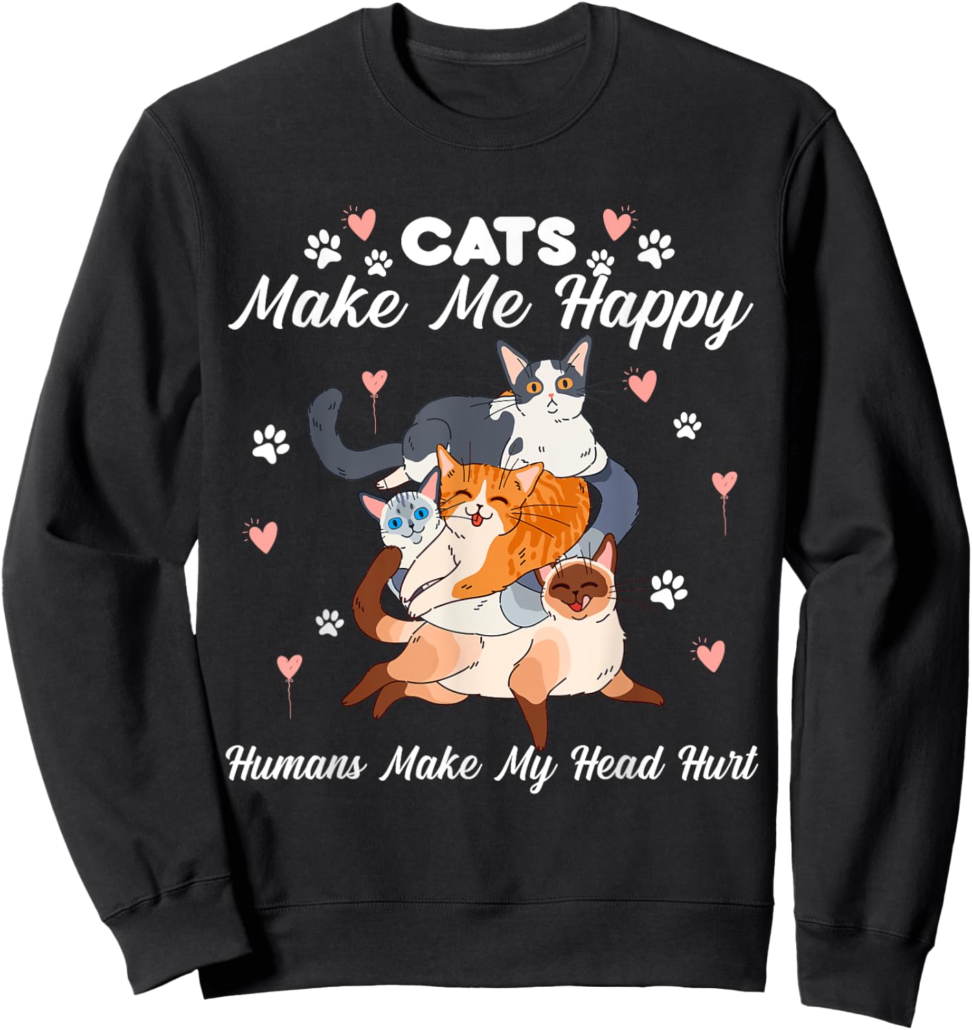 Cats Make Me Happy Humans Make My Head Hurt for Cat Lovers Sweatshirt - Sweatshirt | Black