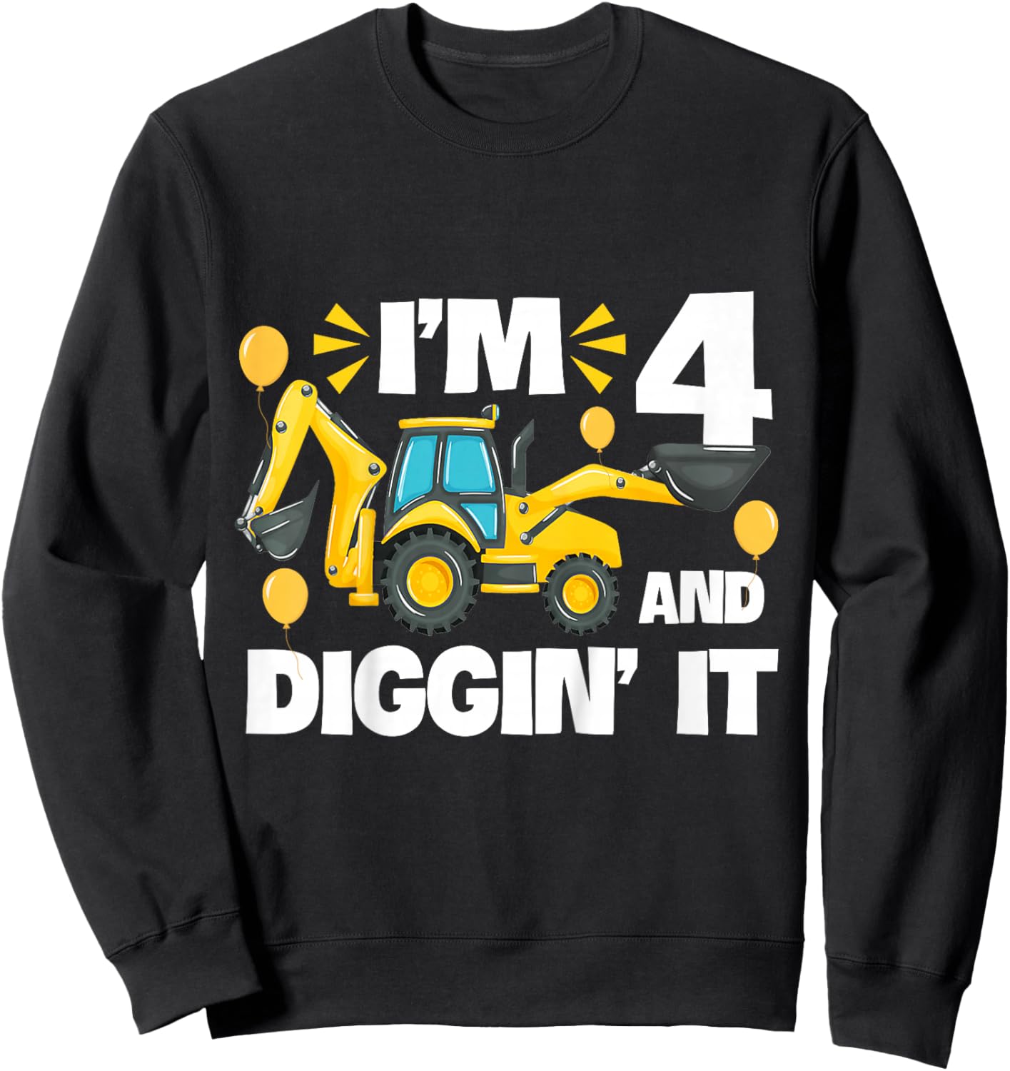 I'm 4 And Digging It Construction Excavator 4th Birthday Sweatshirt - Sweatshirt | Black