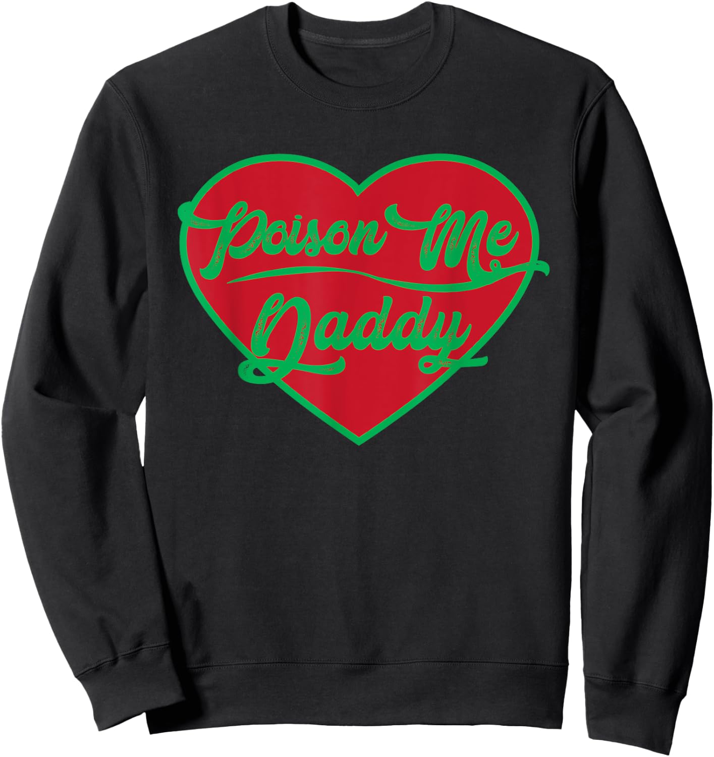 Poison Me Daddy | Valentines Candy Heart Sweatshirt - Sweatshirt | Black