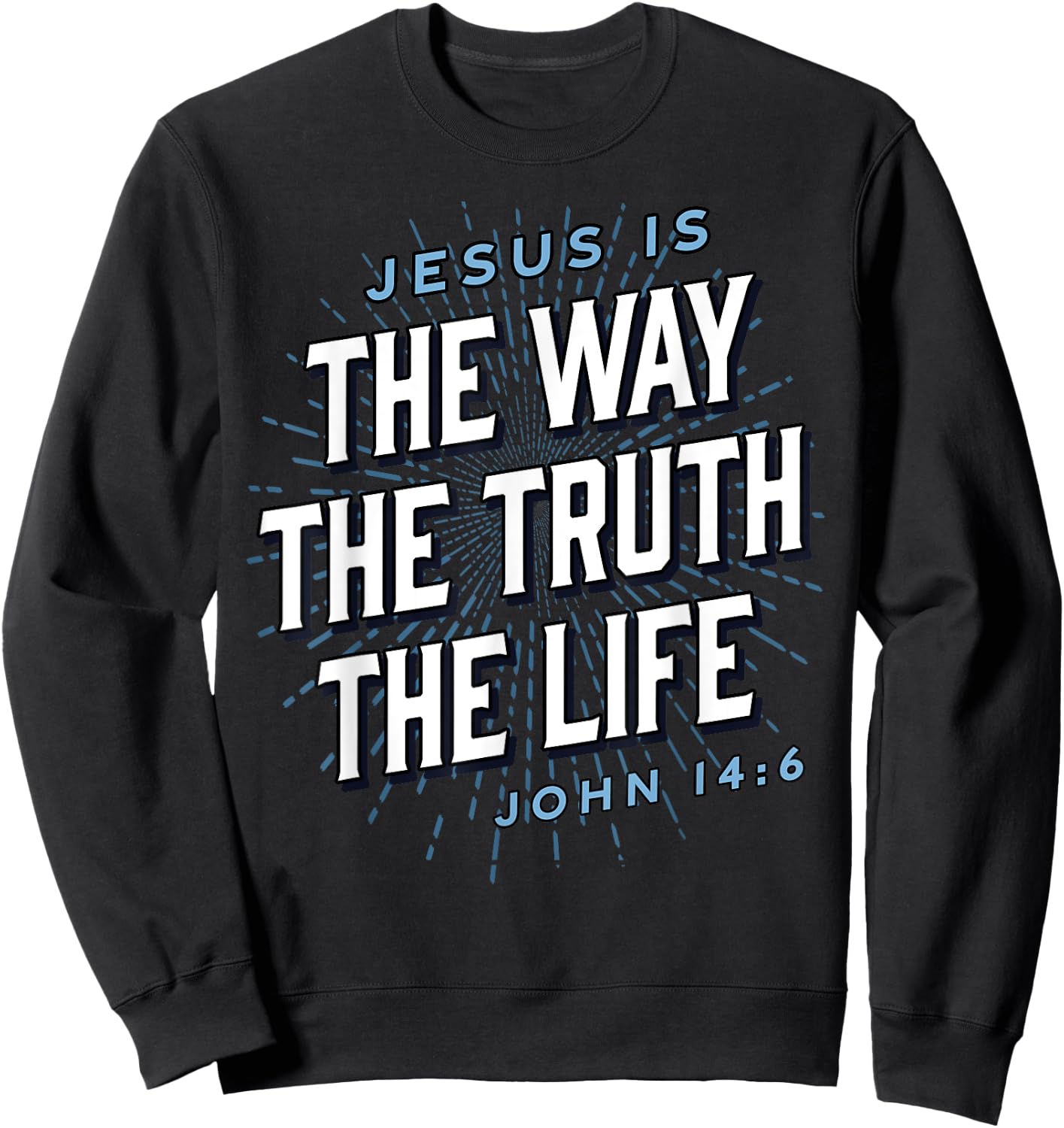 Jesus The Way Truth Life Christian John 14:6 Bible Verse Sweatshirt - Sweatshirt | Black