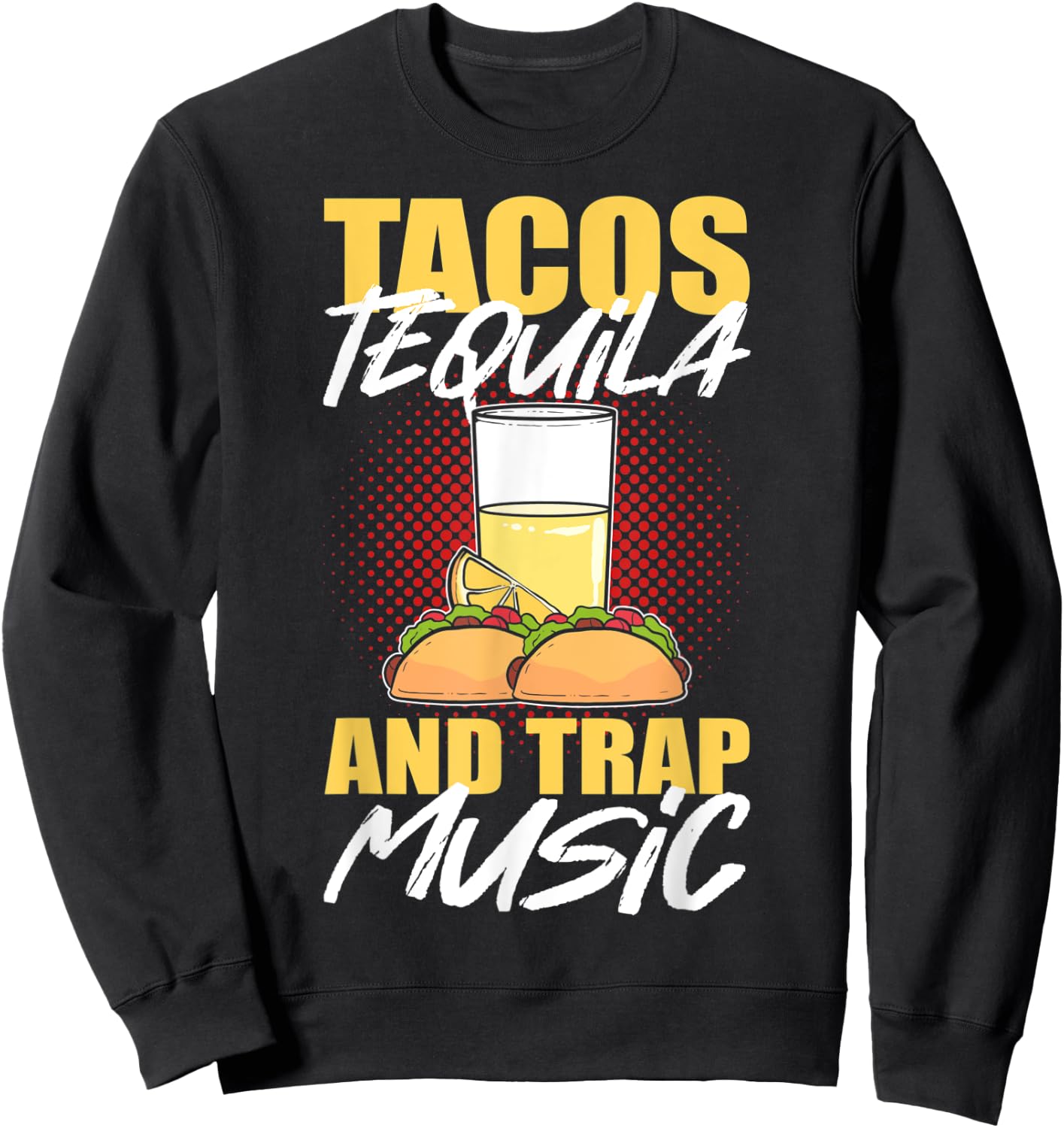 Tacos Tequila & Trap Music Sweatshirt - Sweatshirt | Black