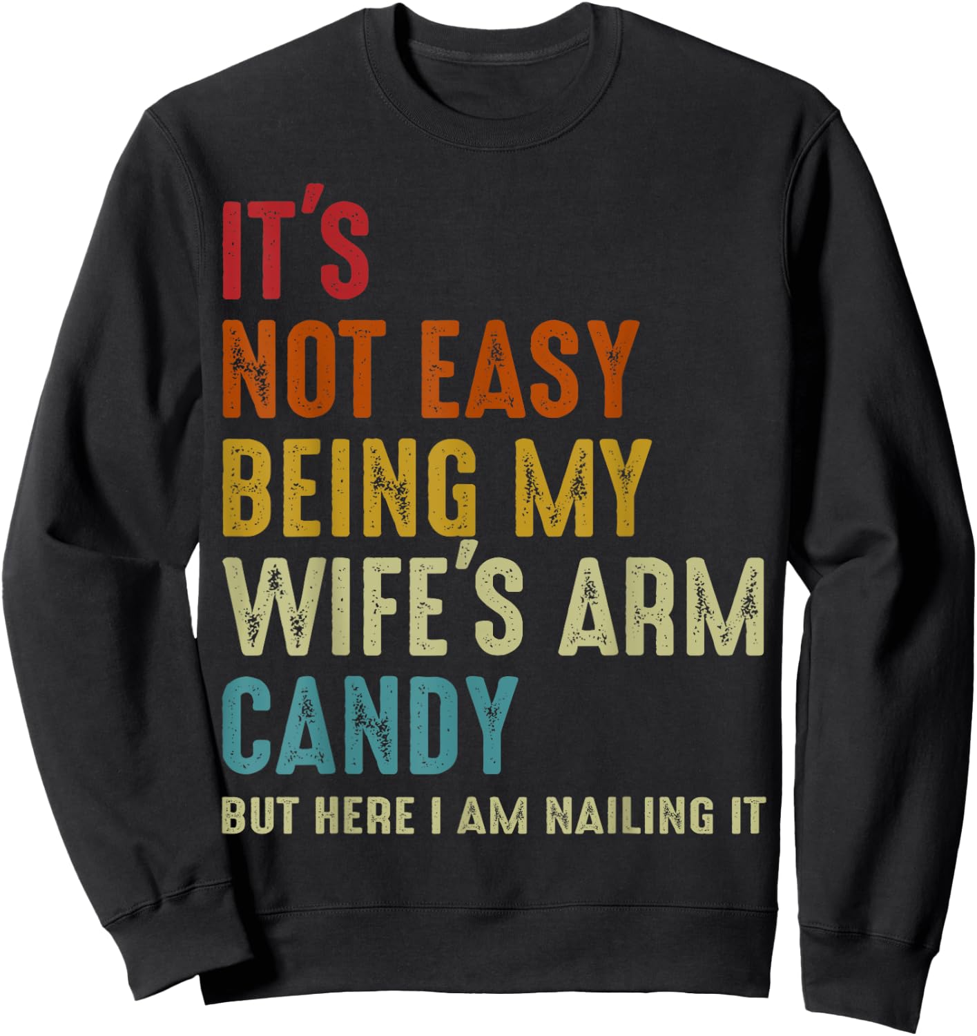 It's Not Easy Being My Wife's Arm Candy but here i am nailin Sweatshirt - Sweatshirt | Black