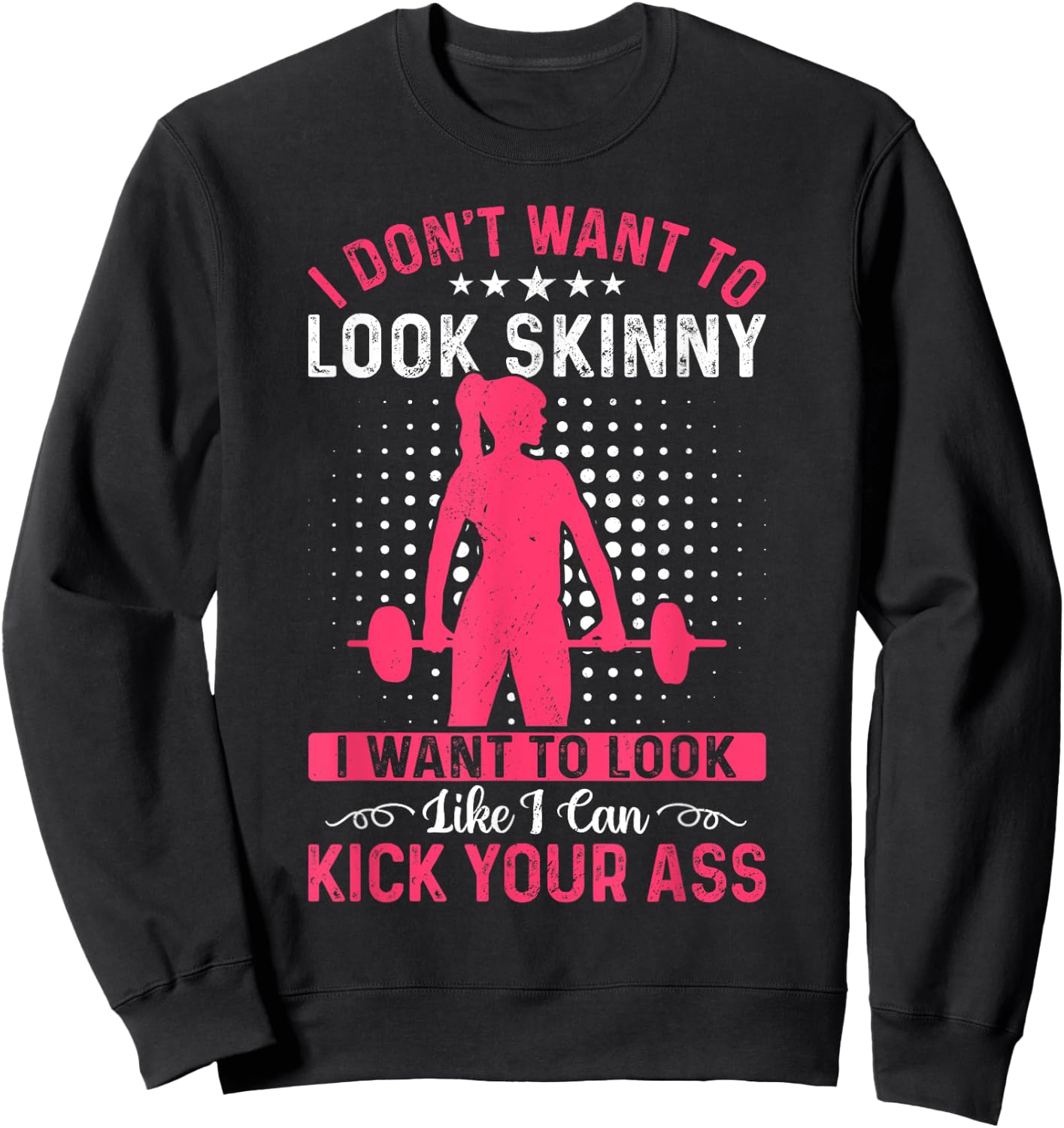 I Don't Want To Look Skinny Funny Workout Kick Your Gym Ass Sweatshirt - Sweatshirt | Black