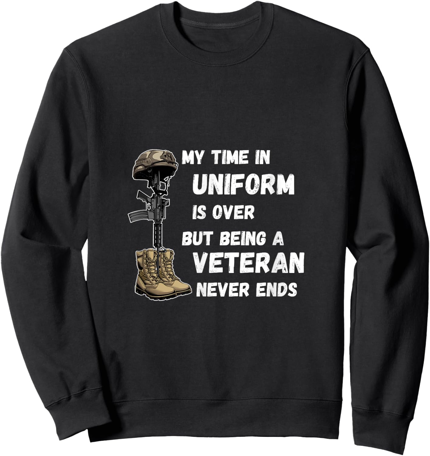 My Time In Uniform Is Over But Being A Veteran Never Ends Sweatshirt - Sweatshirt | Black