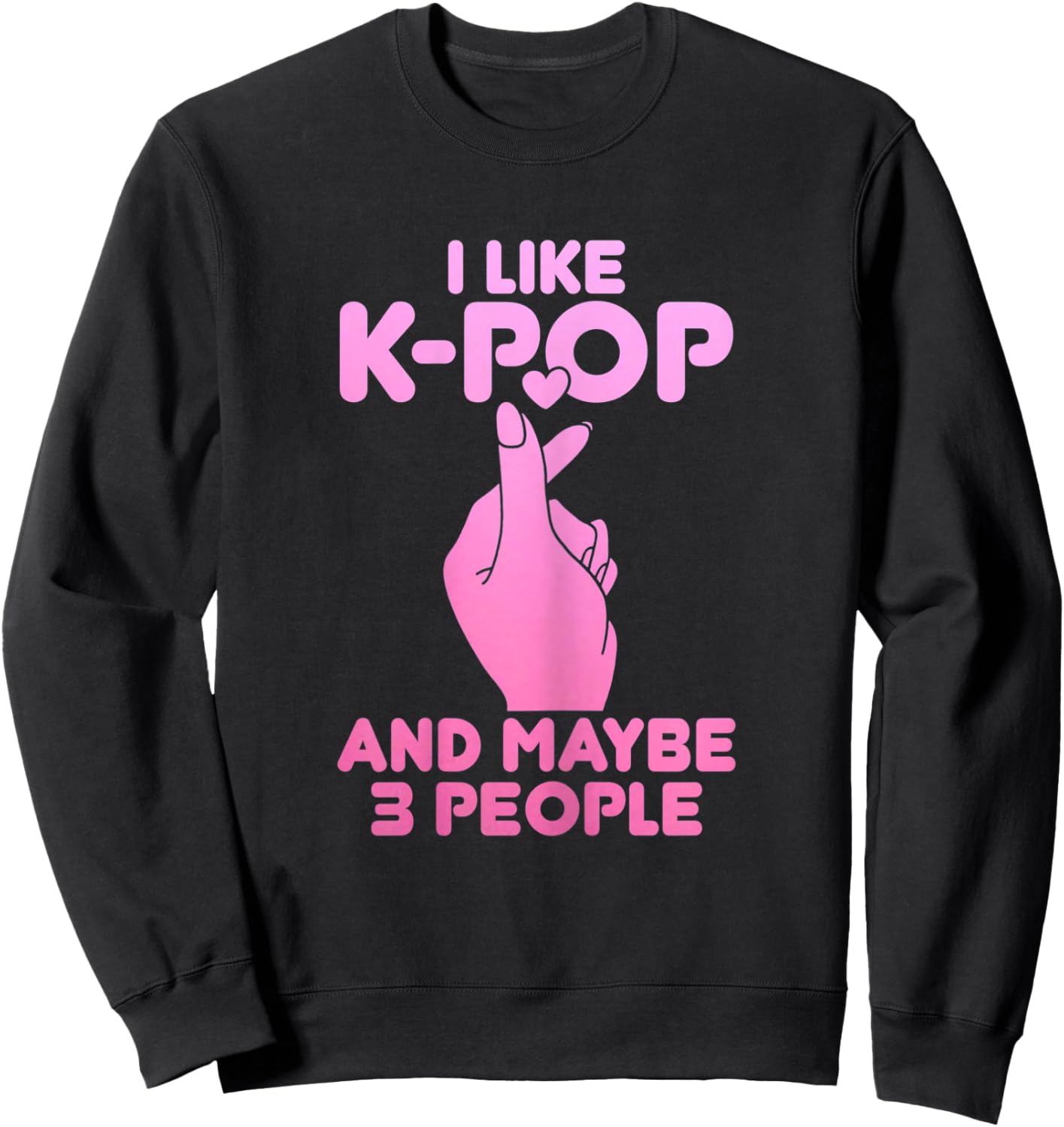 I Like K-Pop & Maybe 3 People Funny Korean Music Sweatshirt - Sweatshirt | Black