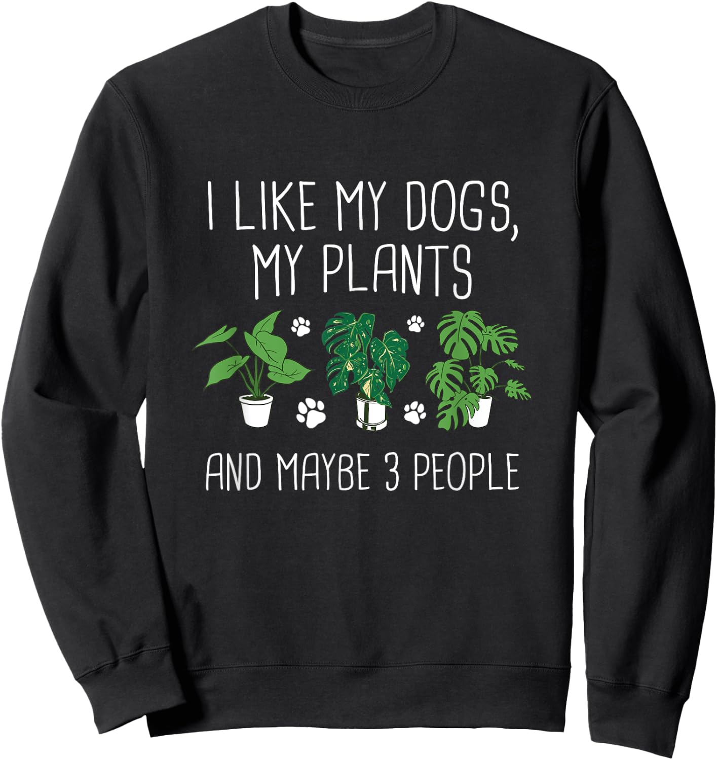 I Like My Dogs, My Plants And Maybe 3 People - Plant Lover Sweatshirt - Sweatshirt | Black