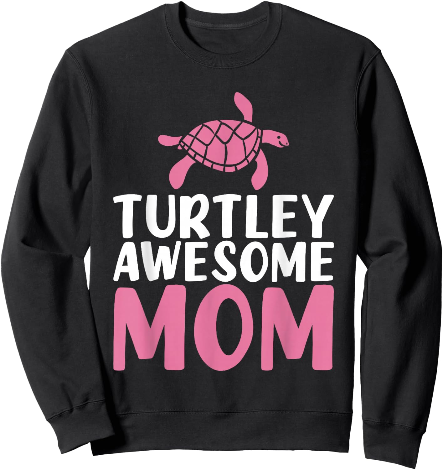 Turtley awesome Mom Cute Sea Turtle Lover Sweatshirt - Sweatshirt | Black