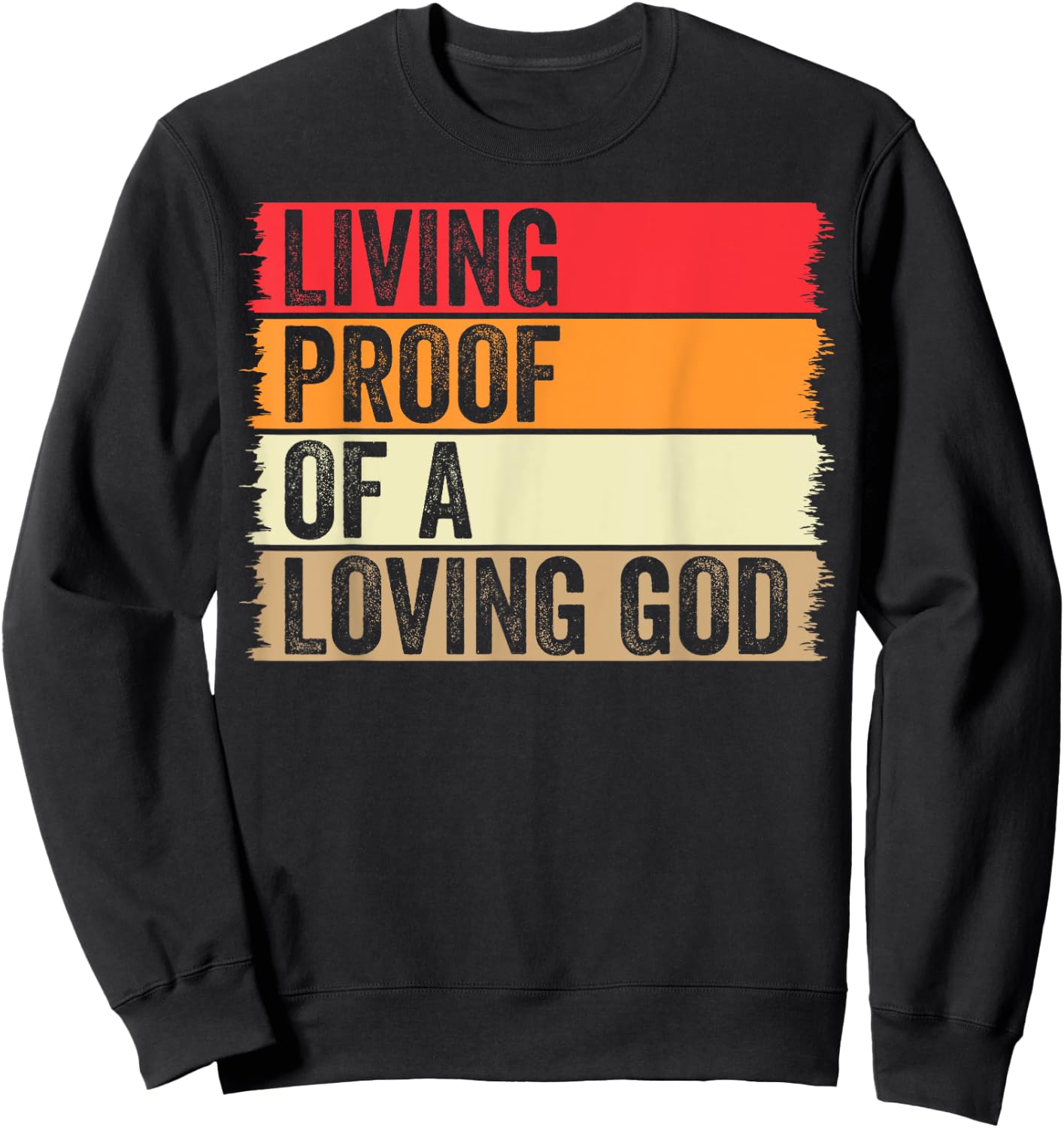Living Proof Of A Loving God Faith Christian Worship Jesus Sweatshirt - Sweatshirt | Black