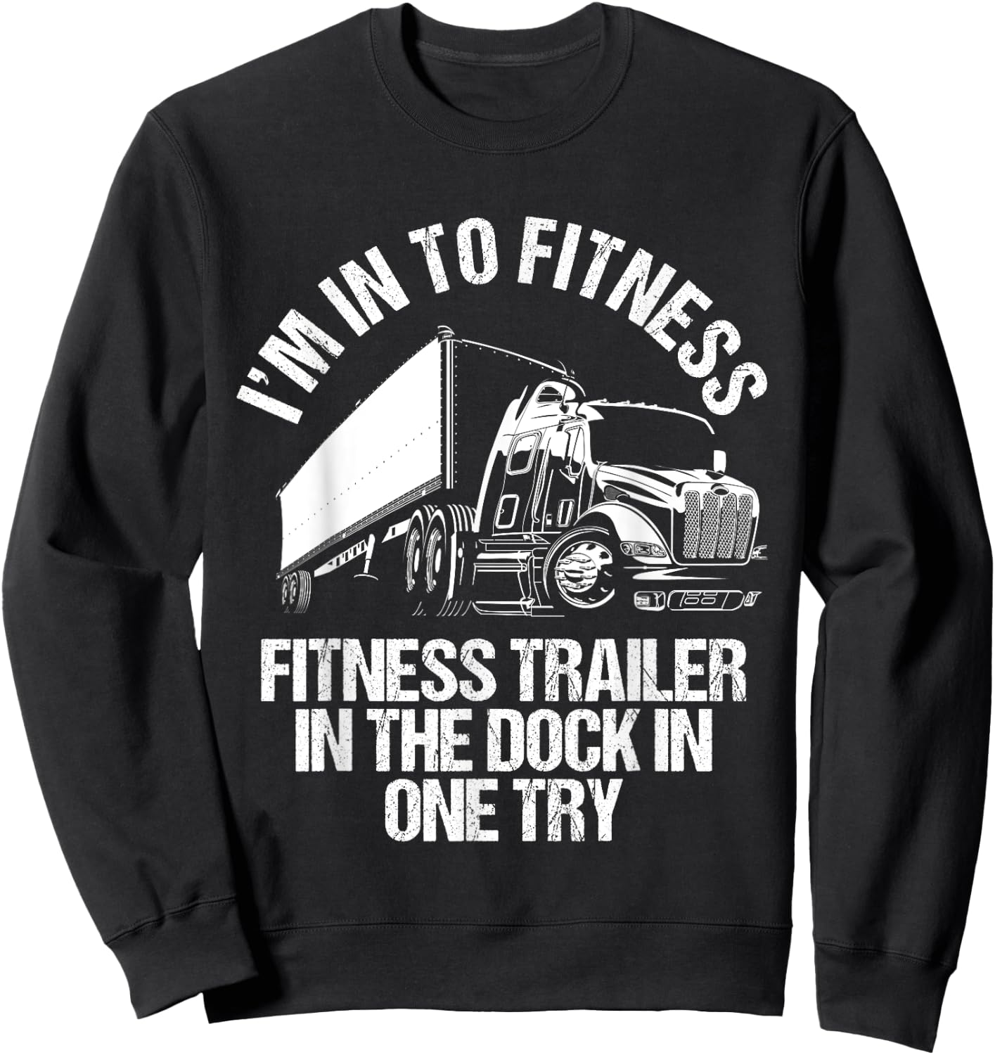 I'm Into Fitness Trucker Driving Big 18 Wheeler Truck Funny Sweatshirt - Sweatshirt | Black