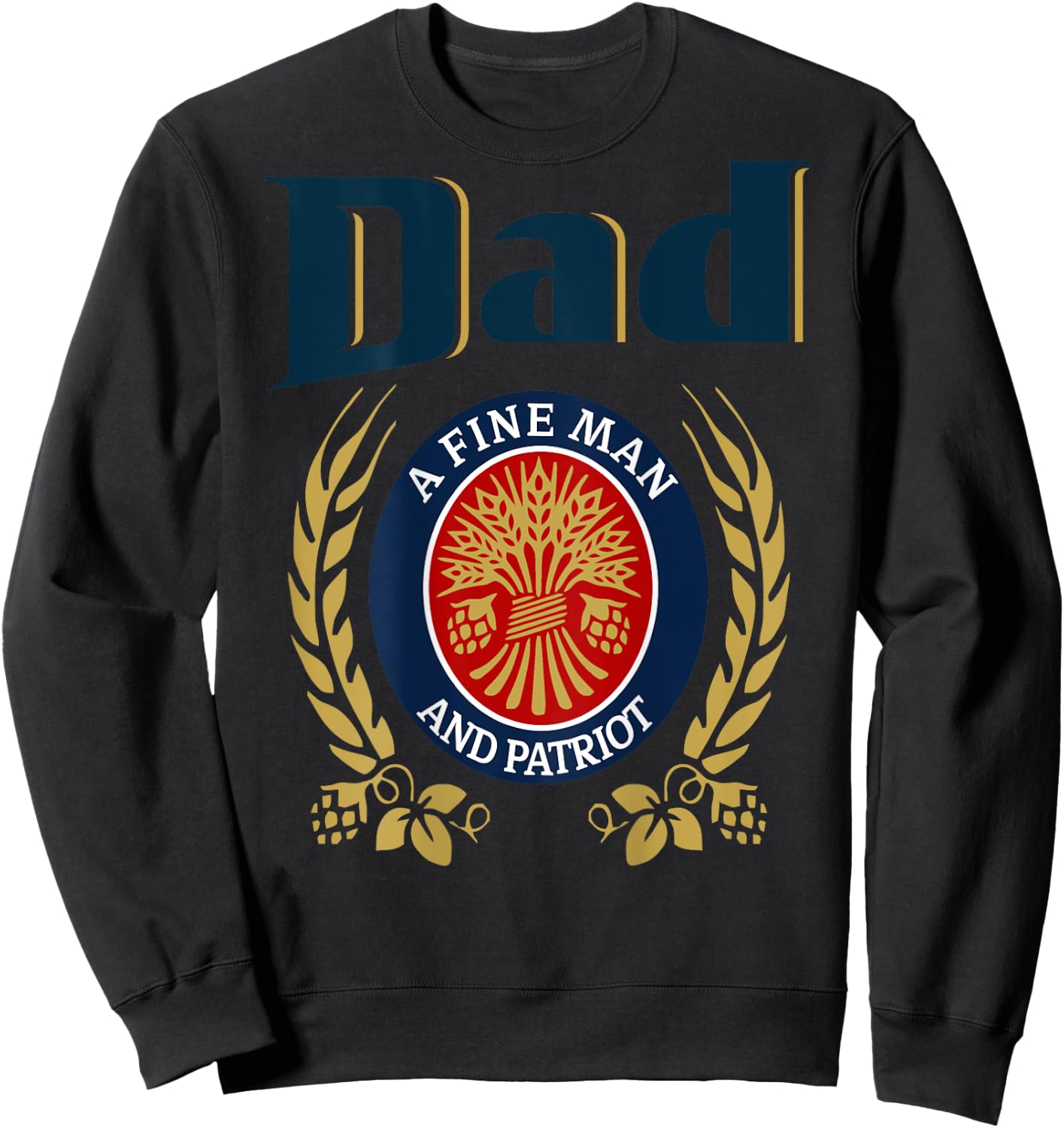Dad A Fine Man And Patriot Humor Beer Drinking Father Figure Sweatshirt - Sweatshirt | Black