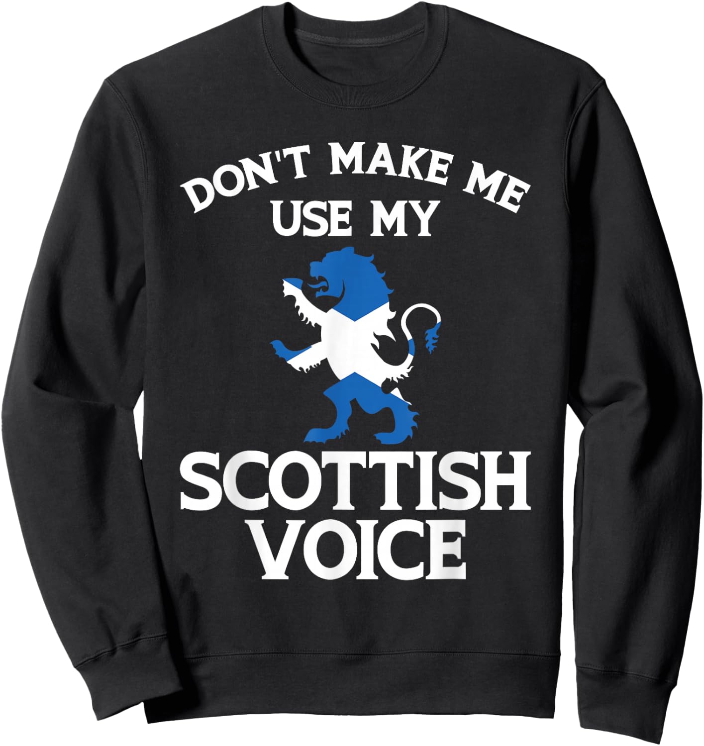 Don'T Make Me Use My Scottish Voice Scotland Uk Sweatshirt - Sweatshirt | Black