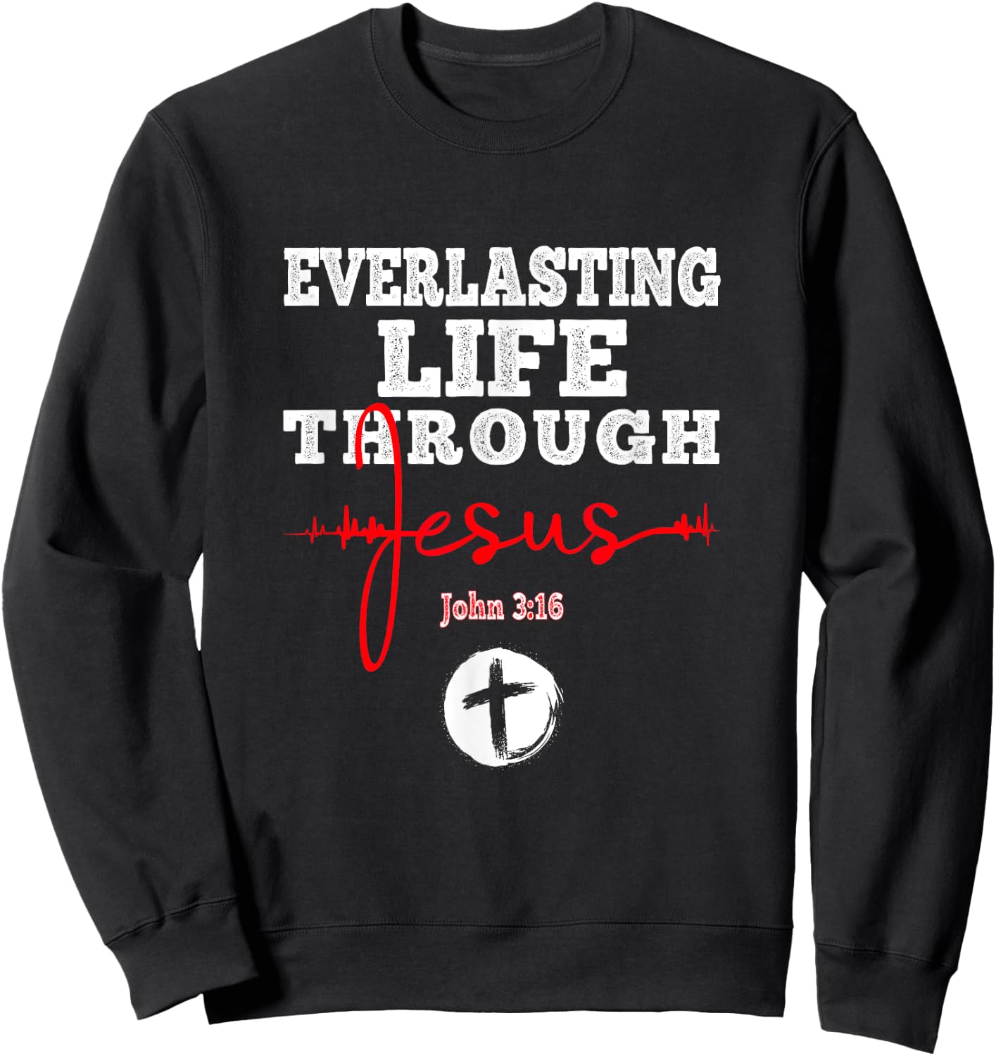 Everlasting Life Through Jesus Bible John 3:16 Christian Sweatshirt - Sweatshirt | Black