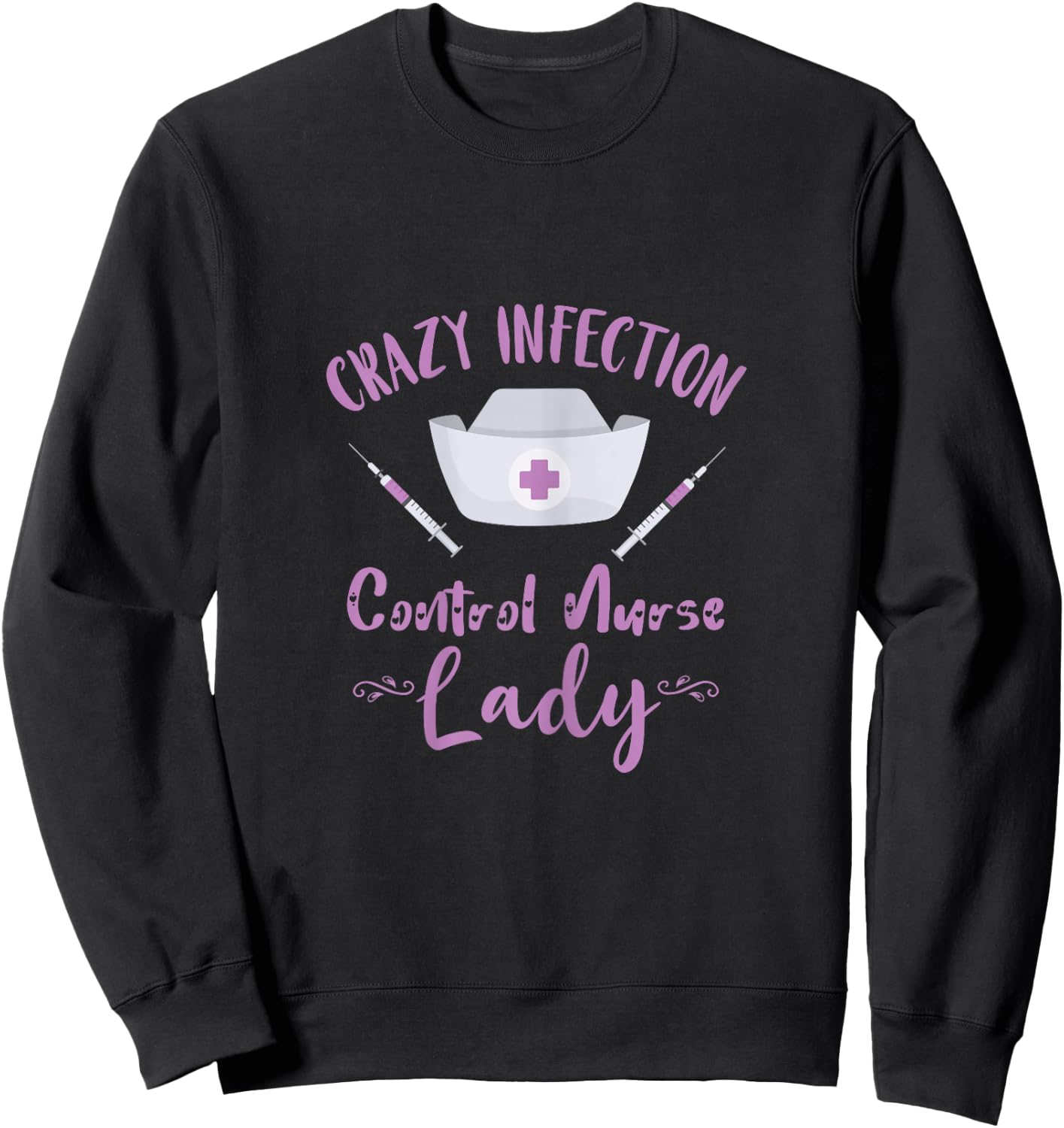 Crazy Infection Control Nurse Lady Needle Nursing Medical Sweatshirt - Sweatshirt | Black