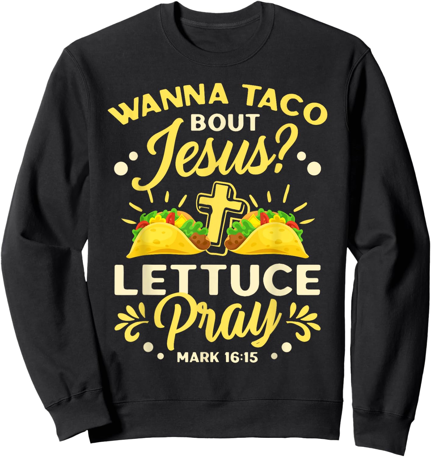 Wanna Taco Bout Jesus Lettuce Pray Cinco De Mayo Sweatshirt - Sweatshirt | Black