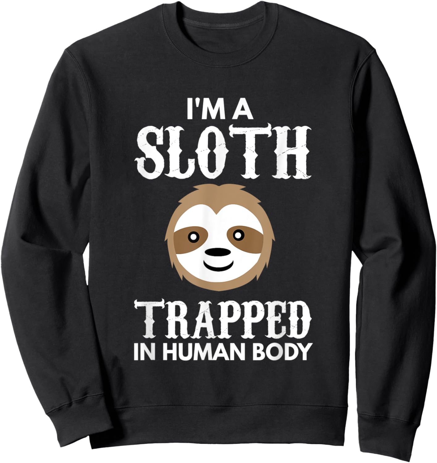 I'm A Sloth Trapped In Human Body Gift Lazy Sloth Sweatshirt - Sweatshirt | Black