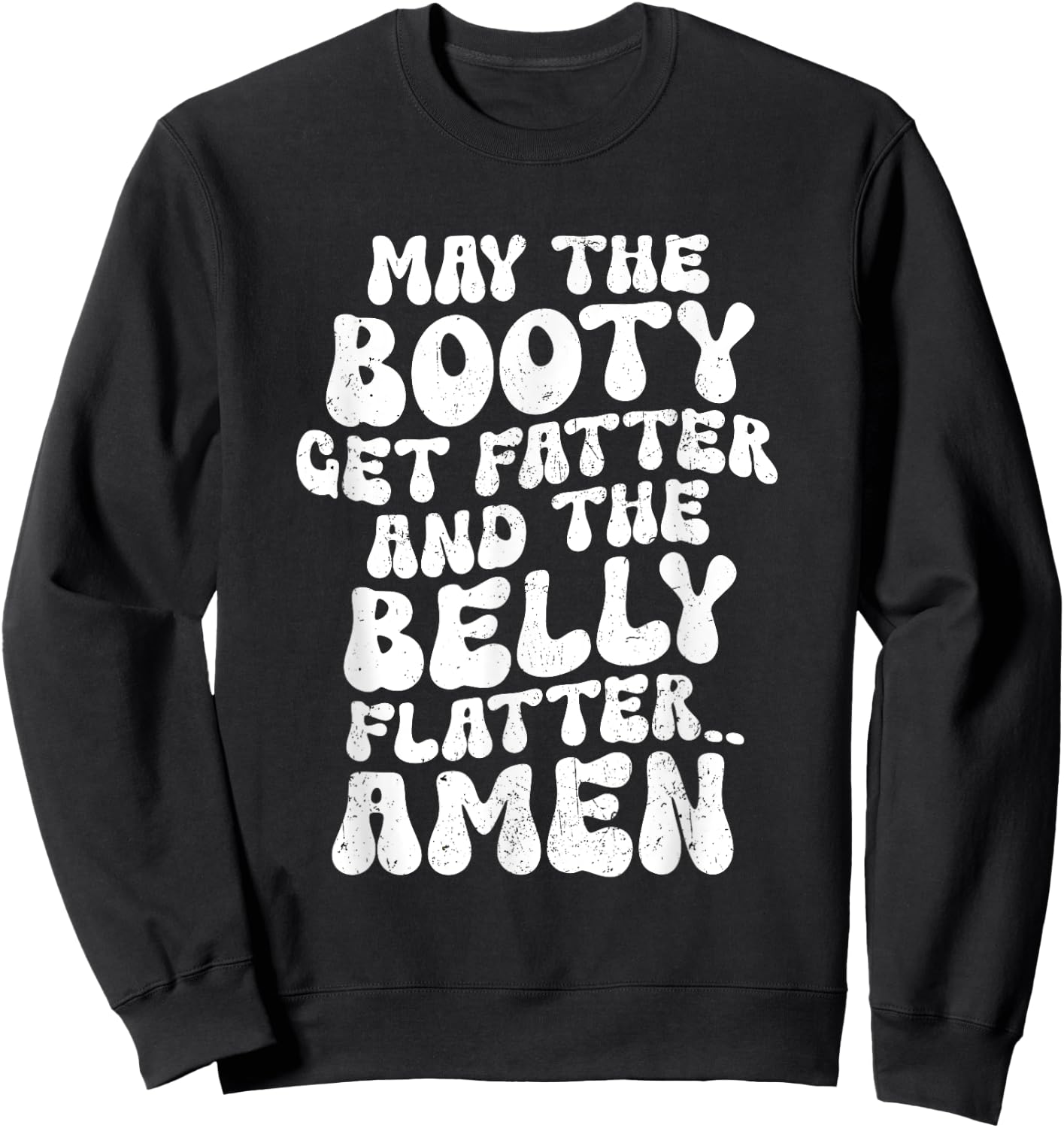 May The Booty Get Fatter And The Belly Flatter Funny Gym Sweatshirt - Sweatshirt | Black
