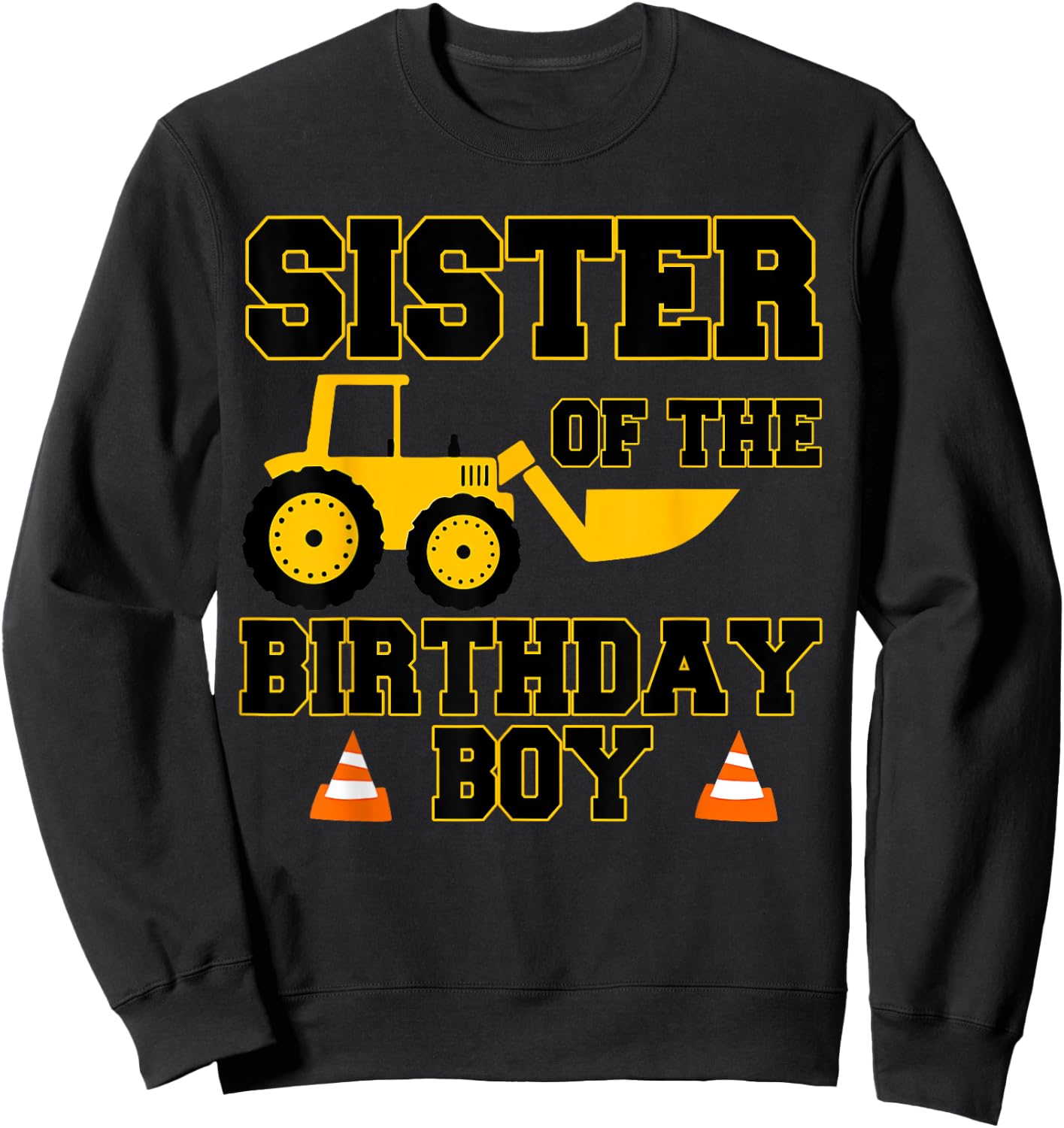 Sister of the Birthday Boy Funny Construction Party Family Sweatshirt - Sweatshirt | Black