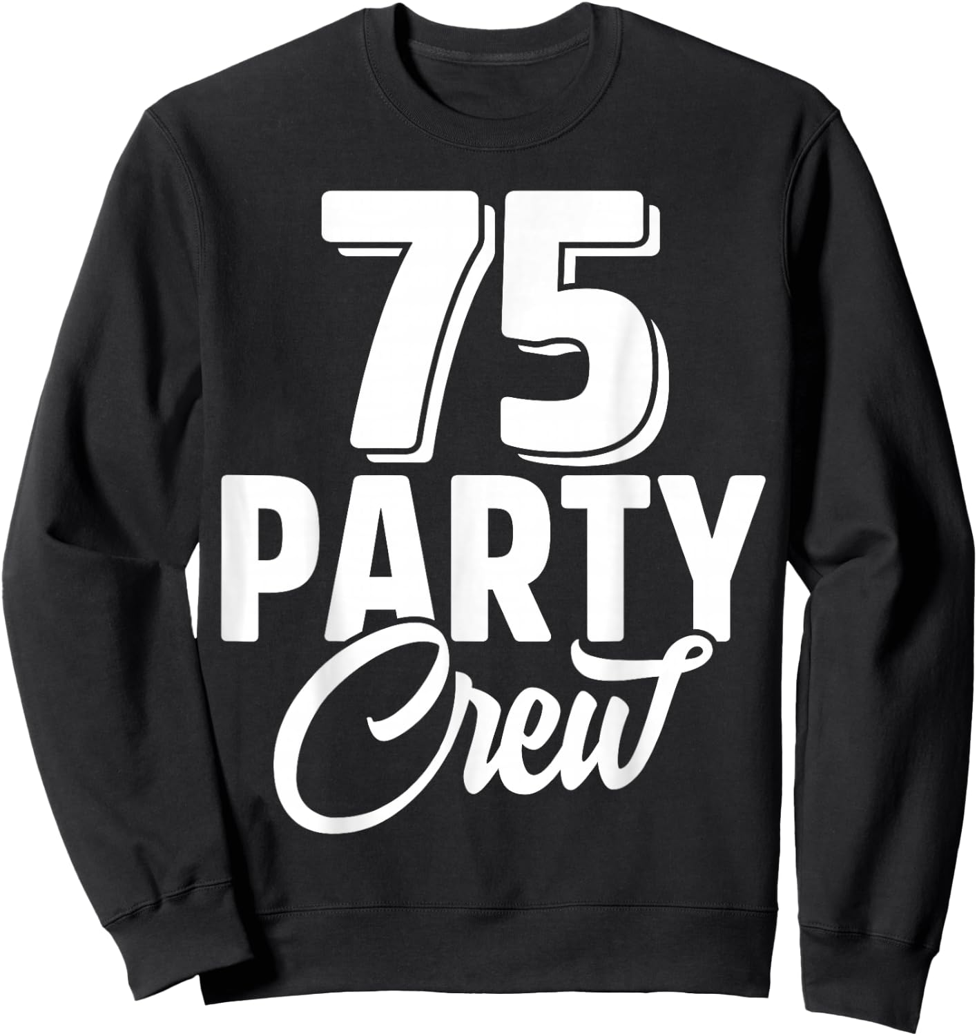 75 Party Crew Squad 75th Birthday 75 Year Old Birthday Group Sweatshirt - Sweatshirt | Black