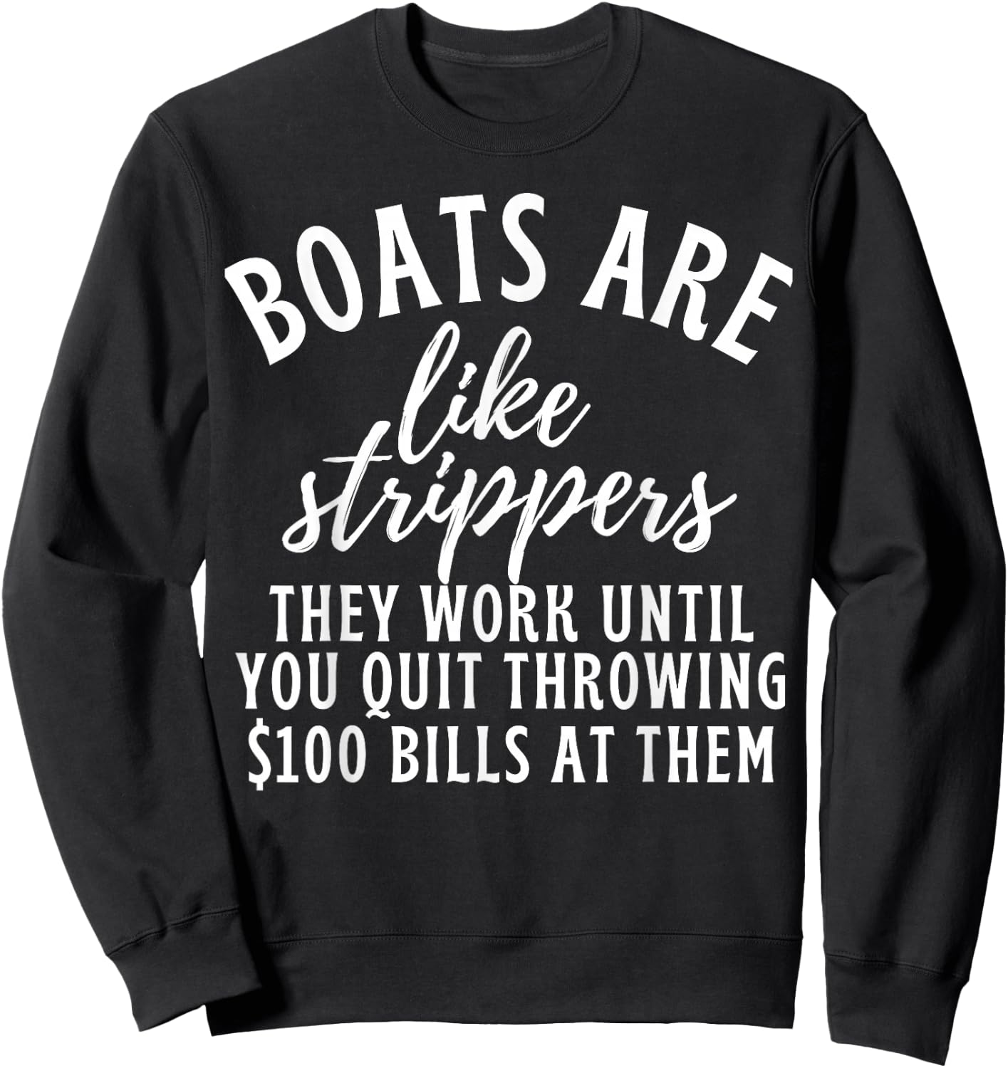 Boats Are Like Strippers Funny Boats Pun Boat Owner Sweatshirt - Sweatshirt | Black