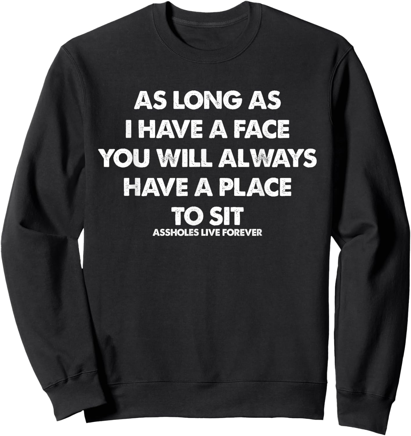 As Long As I Have A Face You Will Always Apparel Sweatshirt - Sweatshirt | Black