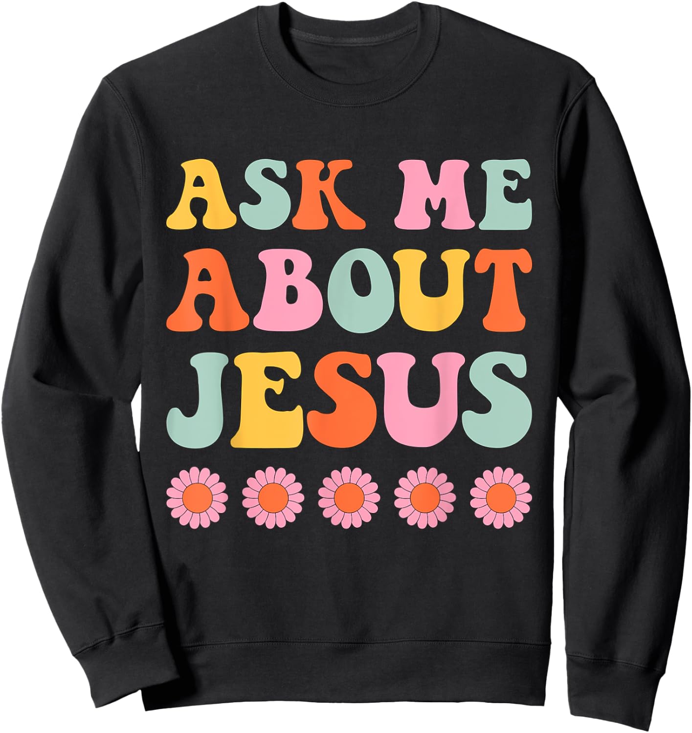 Ask Me About My Jesus Christian Faith Retro Groovy Sweatshirt - Sweatshirt | Black