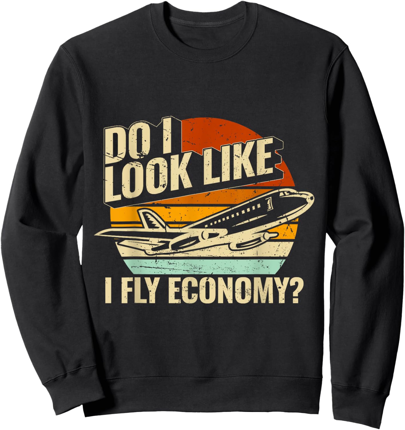 Do I Look Like I Fly Economy Design Travel Traveling Funny Sweatshirt - Sweatshirt | Black