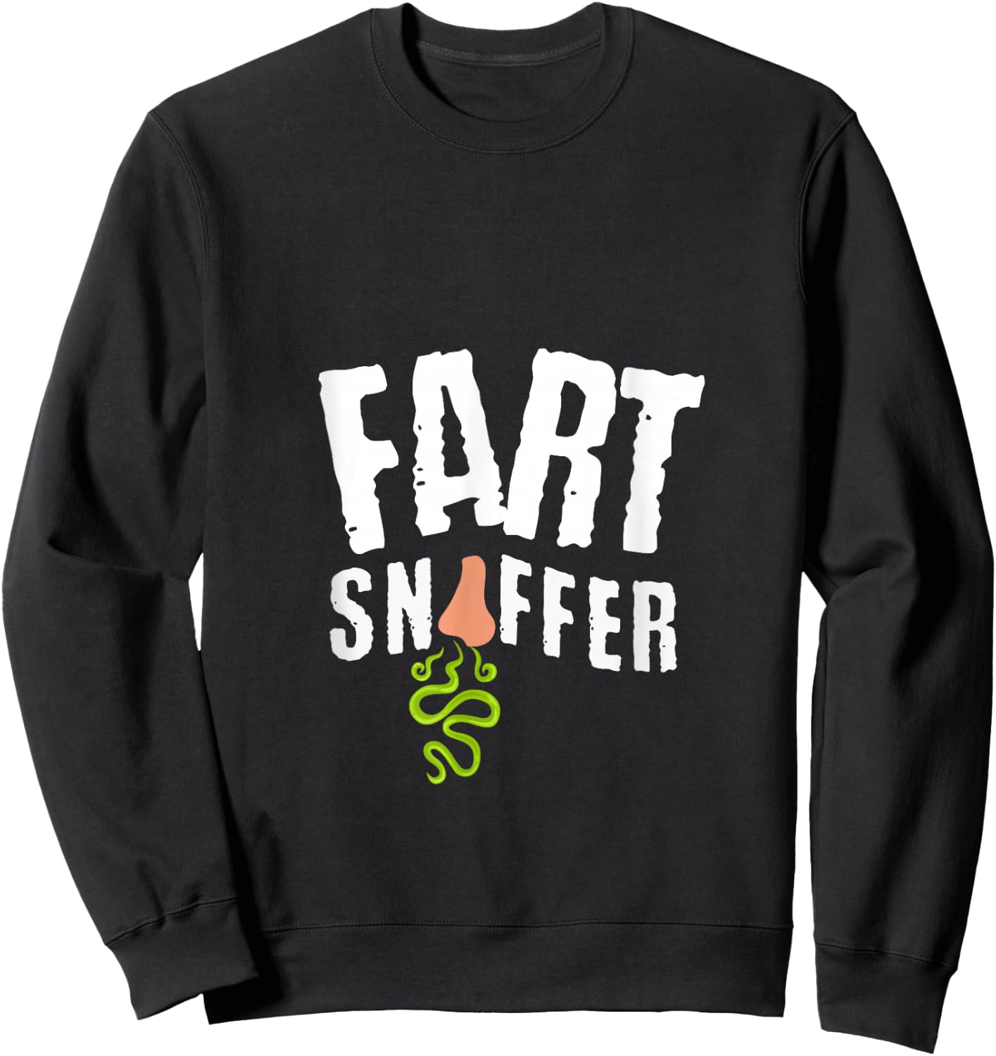 Fart Sniffer Funny Sarcastic Weird Fun Sayings Sweatshirt - Sweatshirt | Black