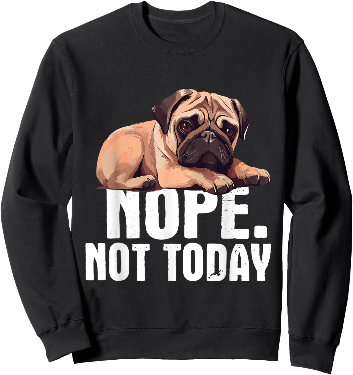 Funny Pug Shirts - Nope Not Today Pug Lover Dog Owner Pet Trainer Breeder -Adults Black Short Sleeve Cotton Blend Casual Novelty Small Sweatshirt - Sweatshirt | Black