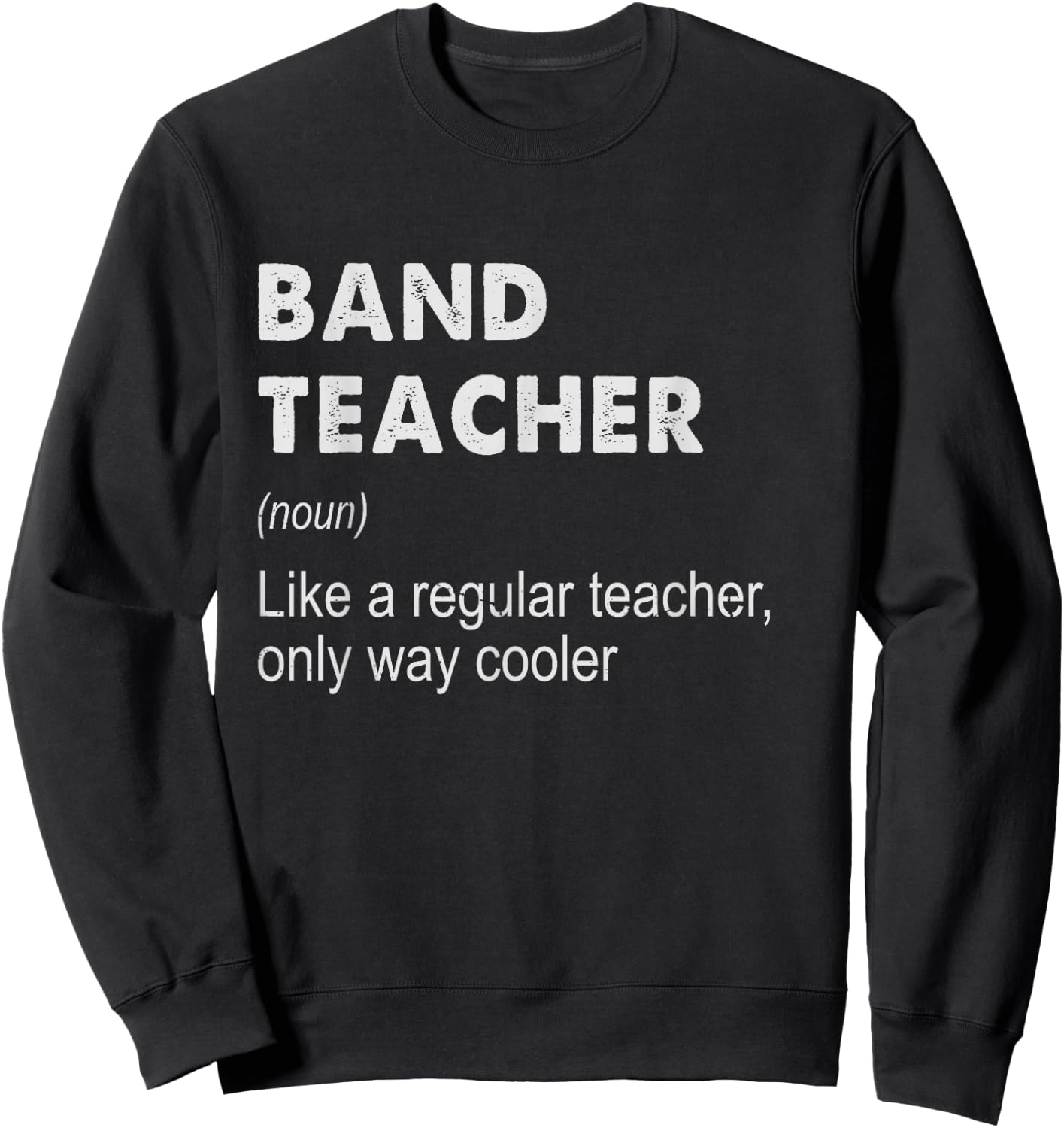 Band Teacher Definition - Funny Teaching School Teacher Gift Sweatshirt - Sweatshirt | Black