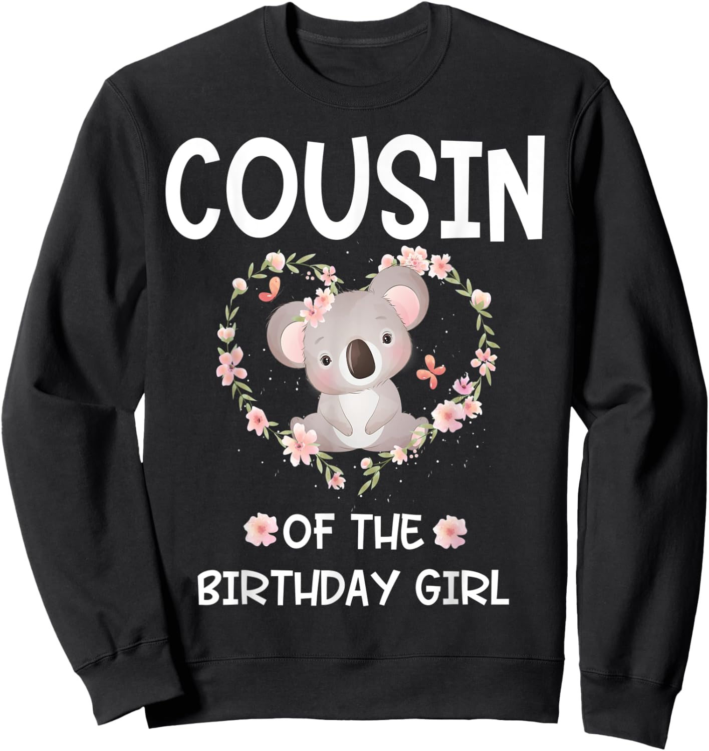 1st First Birthday Koala Bear Cousin Of The Birthday Girl Sweatshirt - Sweatshirt | Black