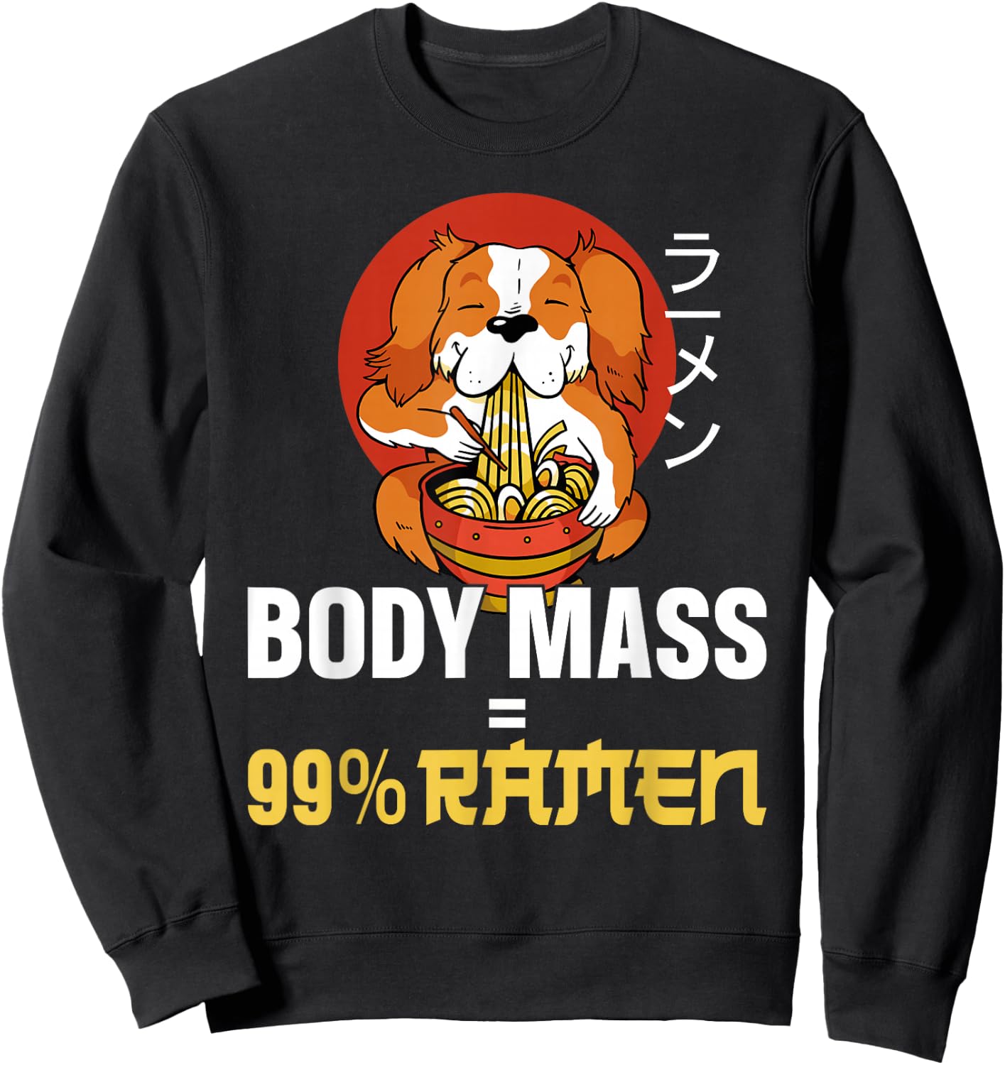 Ramen Noodle Bowl Love Japanese Kawaii Dog Body Mass = 99% Sweatshirt - Sweatshirt | Black