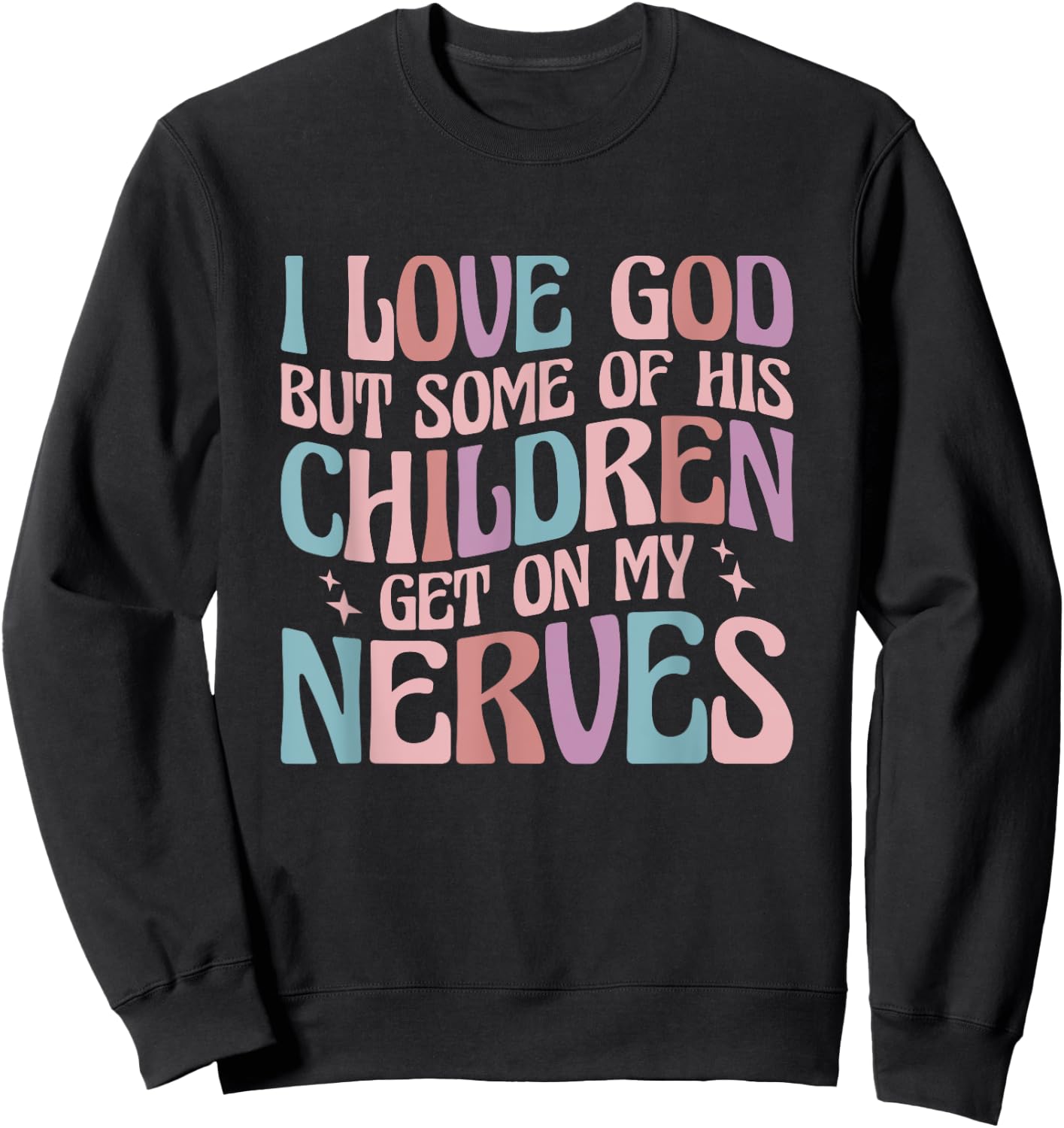 I love God But Some of His Children Get On My Nerves Sweatshirt - Sweatshirt | Black