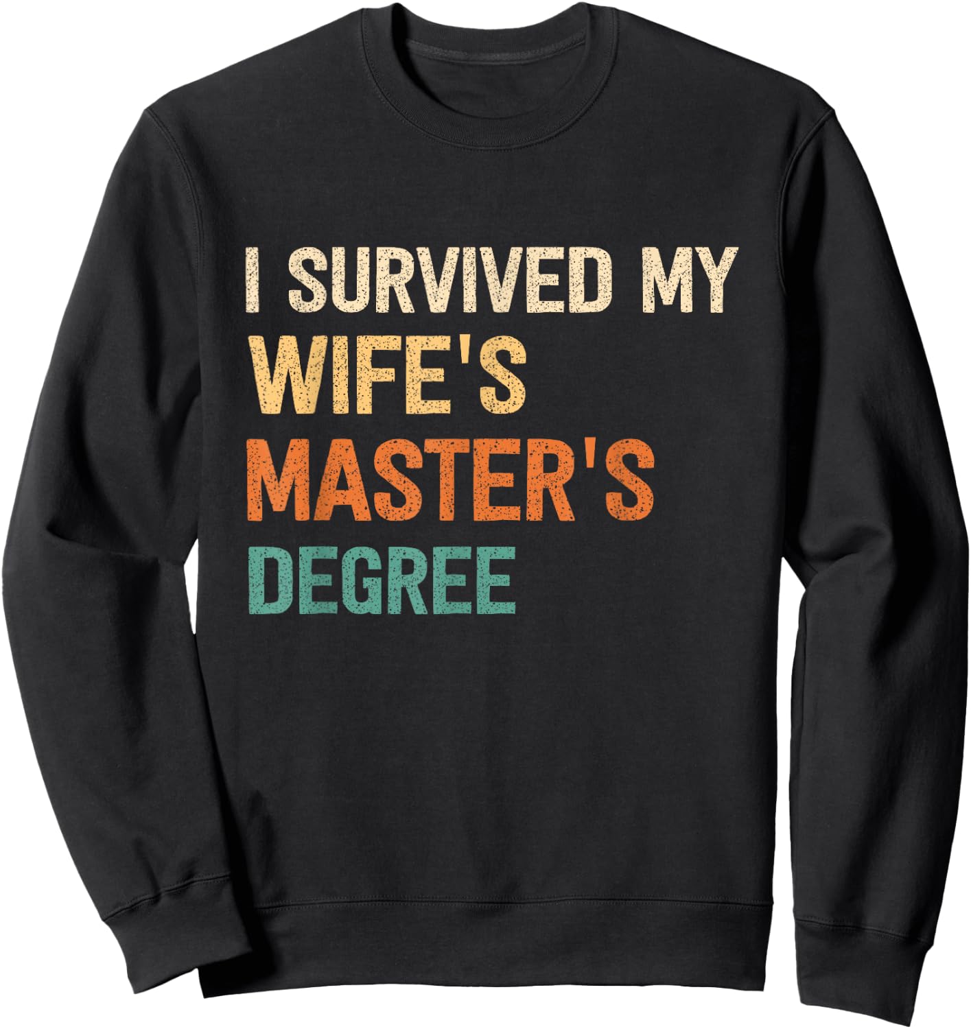 I Survived My Wifes Masters Degree Graduation Wife Mastered Sweatshirt - Sweatshirt | Black