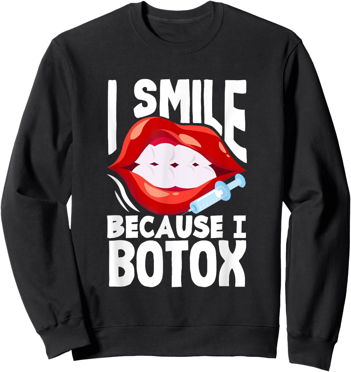 Lip Filler I Smile Because I Botox Funny Lip Augmentation Sweatshirt - Sweatshirt | Black