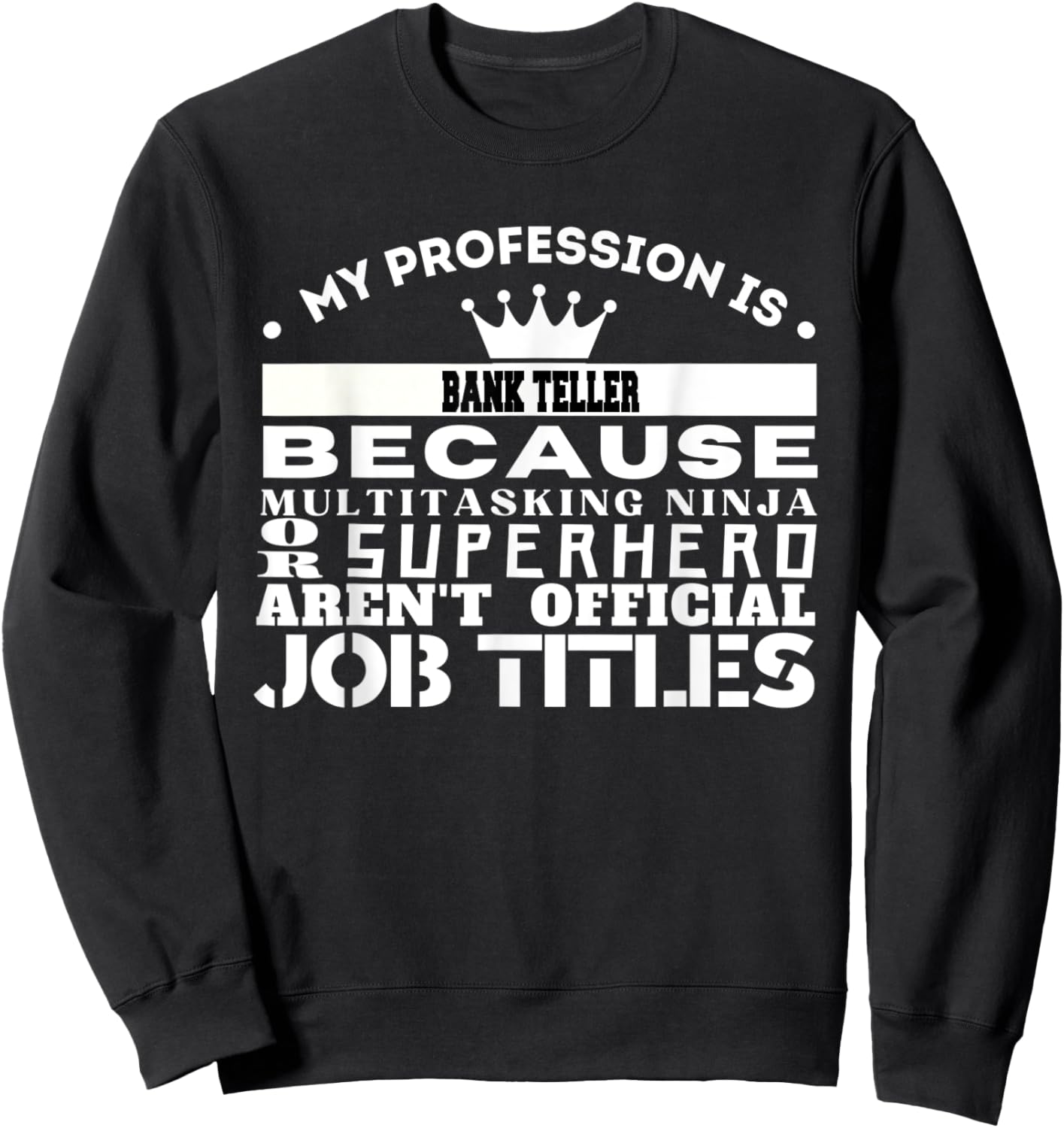 Funny Working & Profession BANK TELLER Sweatshirt - Sweatshirt | Black