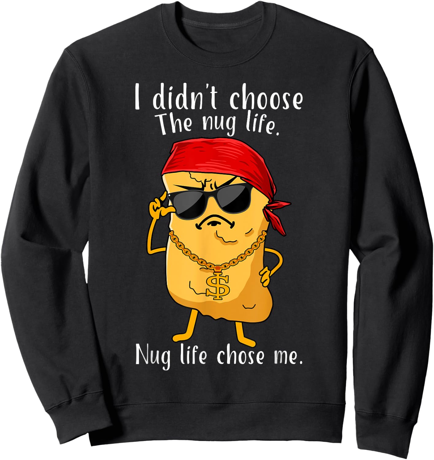 I Didn't Choose The Nug Life, Nug Life Chose Me Nugget Sweatshirt - Sweatshirt | Black