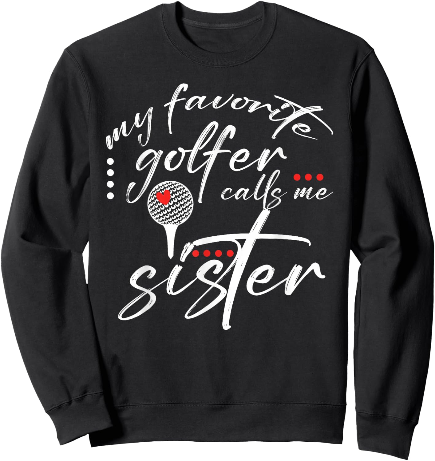 My Favorite Golfer Calls Me Sister Funny Golf Lover Family Sweatshirt - Sweatshirt | Black