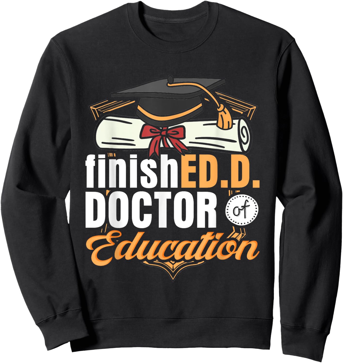 FinishED. D. Doctor of Education D Sweatshirt - Sweatshirt | Black