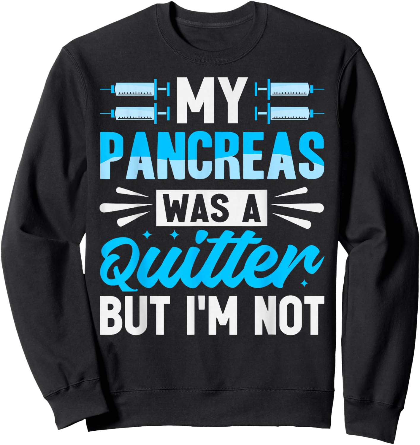 My Pancreas Was A Quitter But I'm Not - Diabetes Sweatshirt - Sweatshirt | Black